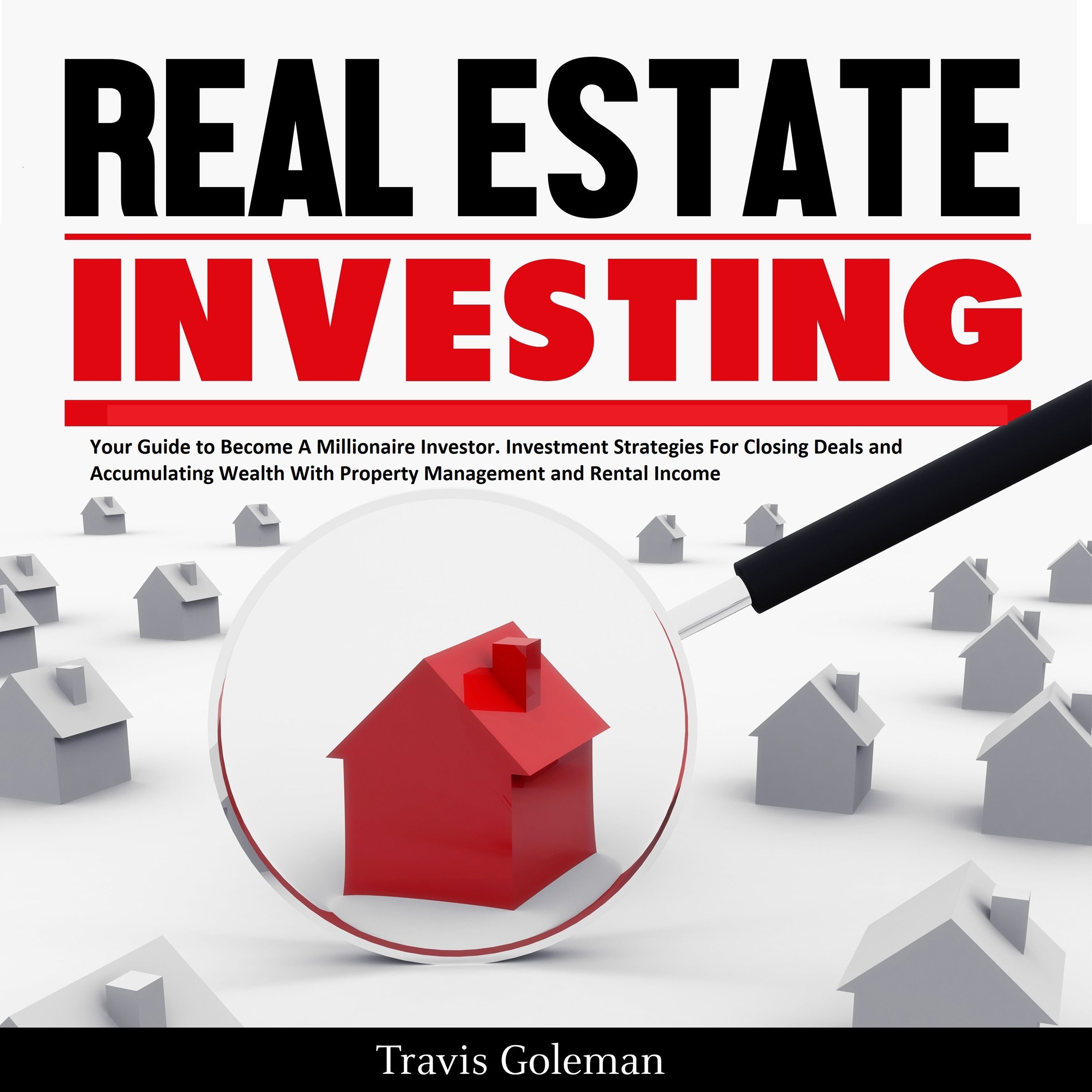 Cover art for Real Estate Investing: Your Guide to Become a Millionaire Investor. Investment Strategies for Closing Deals and Accumulating Wealth with Property Management and Rental Income