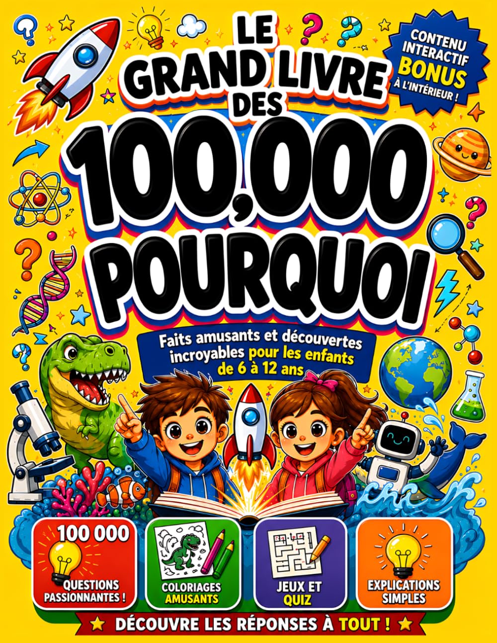 LE GRAND LIVRE DES 100,000 POURQUOI: Faits Amusants, Réponses Fascinantes et Découvertes Incroyables pour les Enfants de 6 à 12 Ans