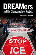 DREAMers and the Choreography of Protest (Oxford Studies in Culture and Politics)