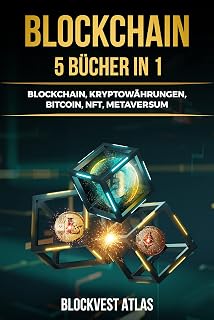 Blockchain: (5 bücher in 1) Blockchain, Kryptowährungen, Bitcoin, NFT, Metaversum. Alles, was Sie wissen müssen, um in Ihre Zukunft zu investieren (German Edition)