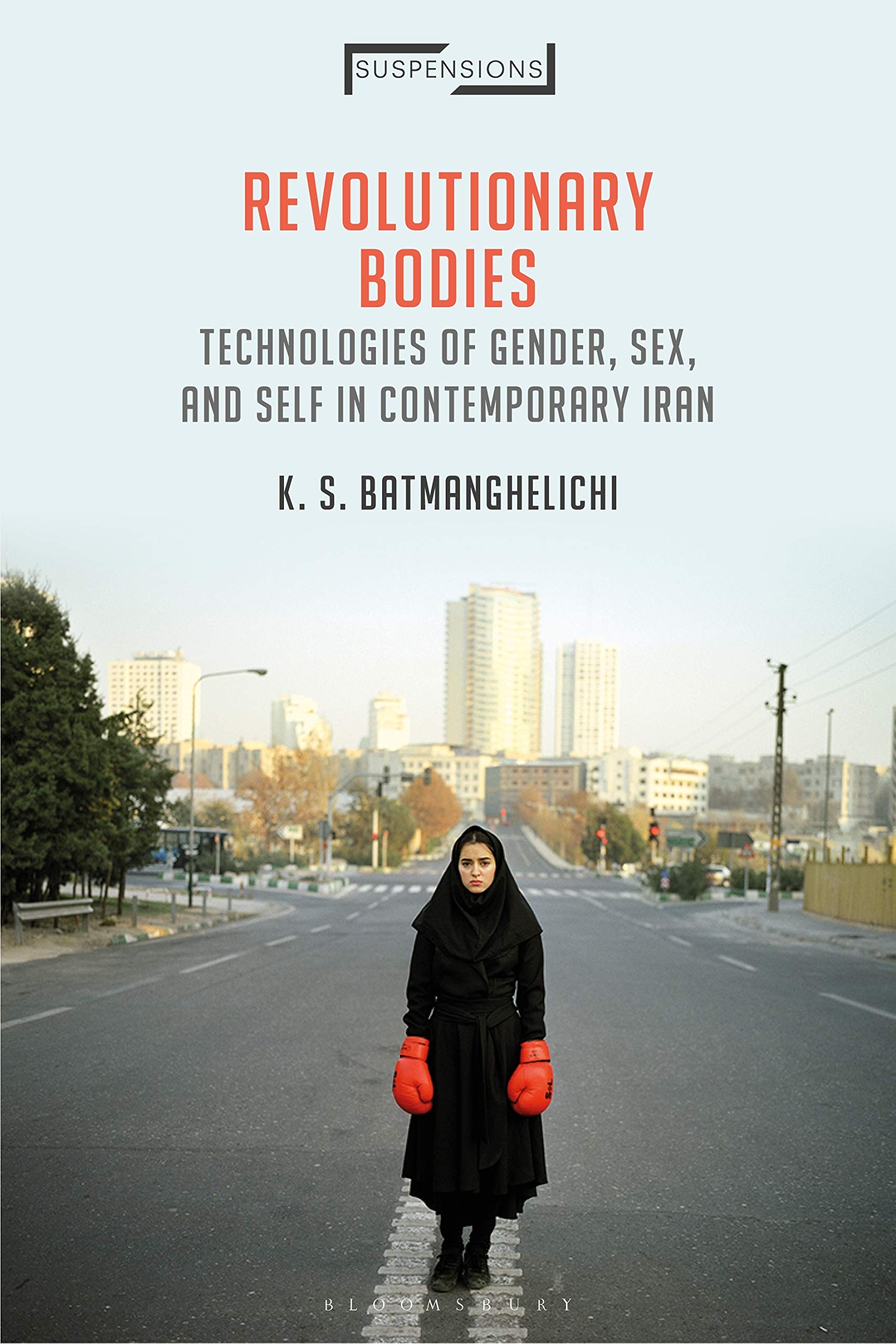 Buy Revolutionary Bodies: Technologies of Gender, Sex, and Self in Contemporary Iran (Suspensions: Contemporary Middle Eastern and Islamicate Thought) — BookShops.in