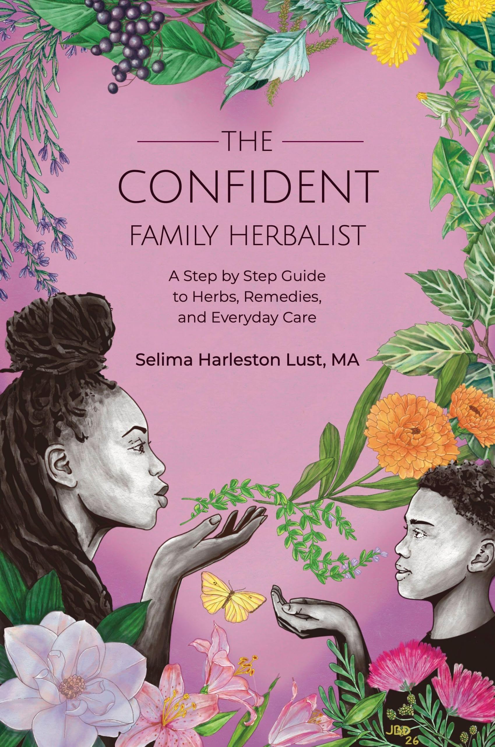 The Confident Family Herbalist: A Step by Step Guide to Herbs, Remedies, and Everyday Care