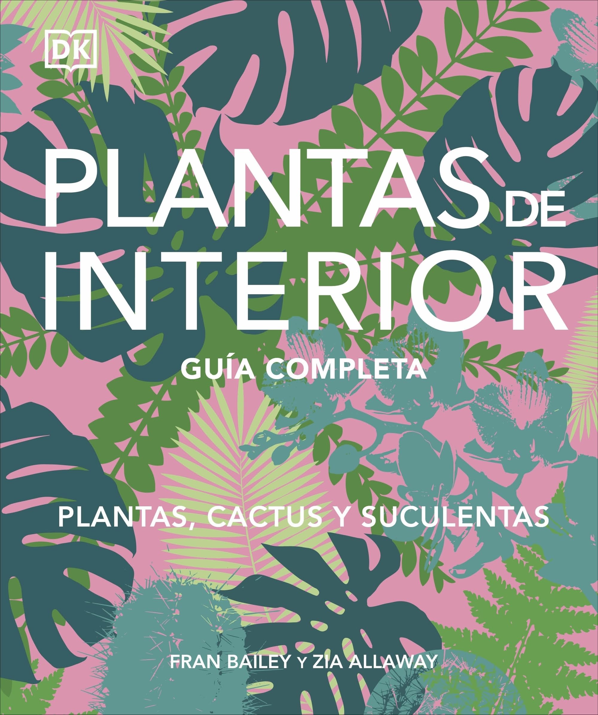 Plantas de interior: Guía completa. Plantas, cactus y suculentas (Jardinería)