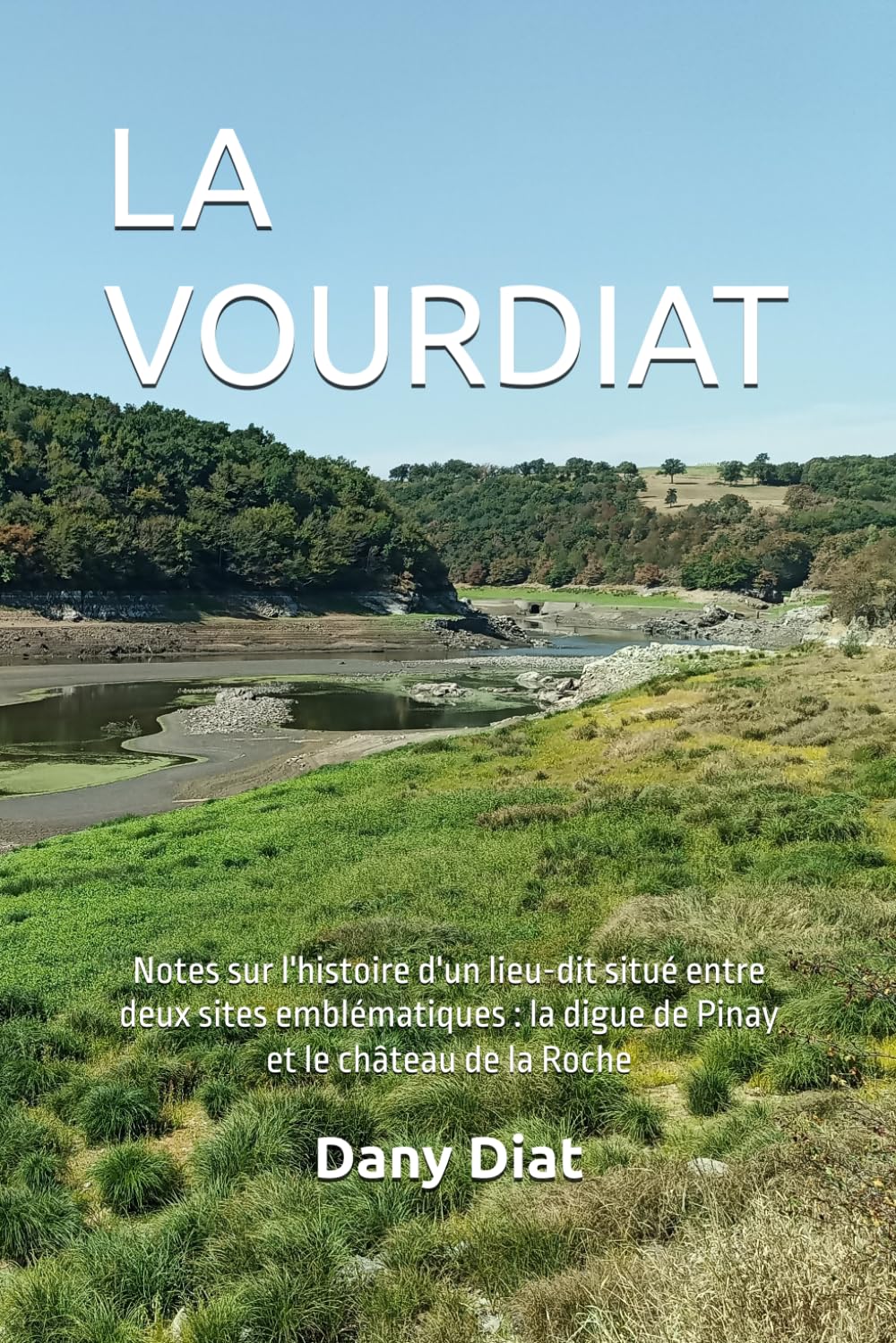 LA VOURDIAT: Notes sur l'histoire d'un lieu-dit situé entre deux sites emblématiques : la digue de Pinay et le château de la Roche