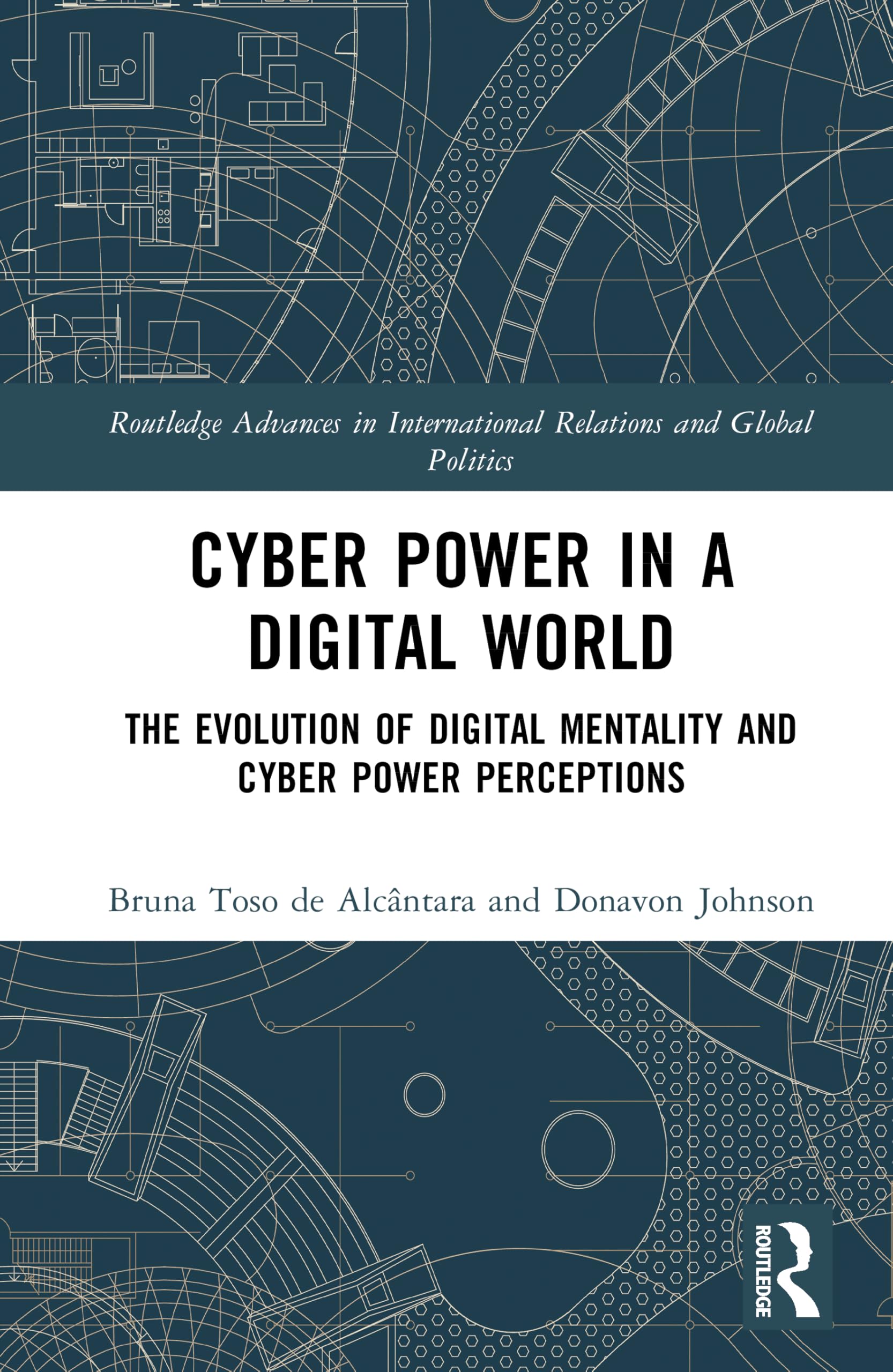 Cyber Power in a Digital World: The Evolution of Digital Mentality and Cyber Power Perceptions (Routledge Advances in International Relations and Global Politics)