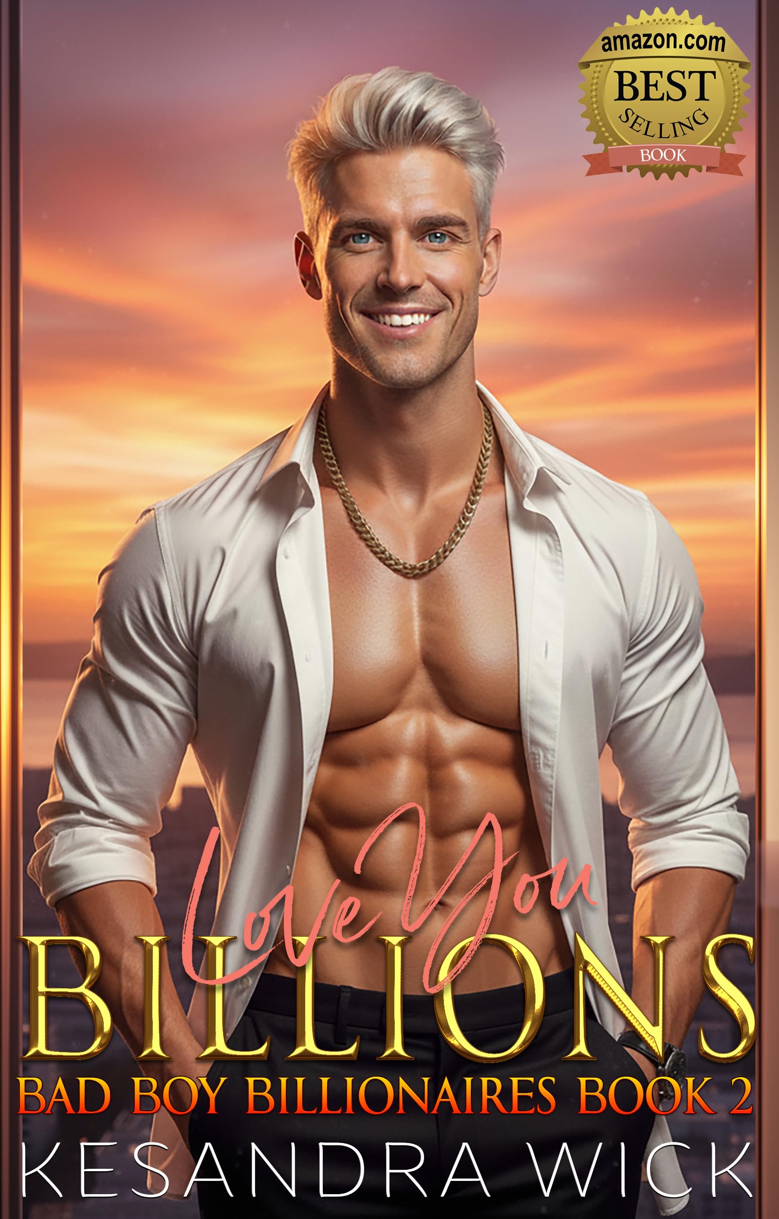 Love You Billions: A Steamy Enemies to Lovers Fake Dating Second Chance Romance (Bad Boy Billionaires Book 2)
