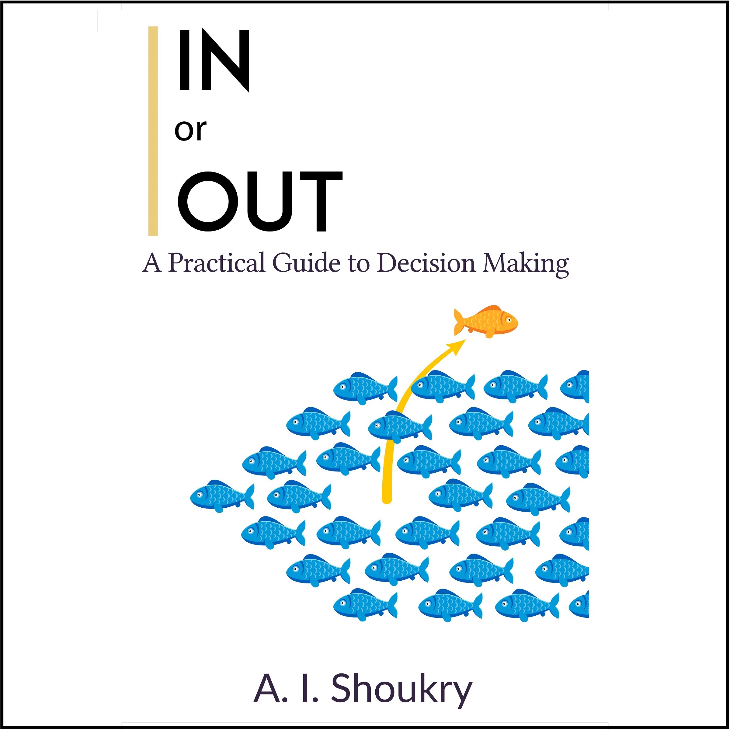 In Or Out: A Practical Guide To Decision Making 
