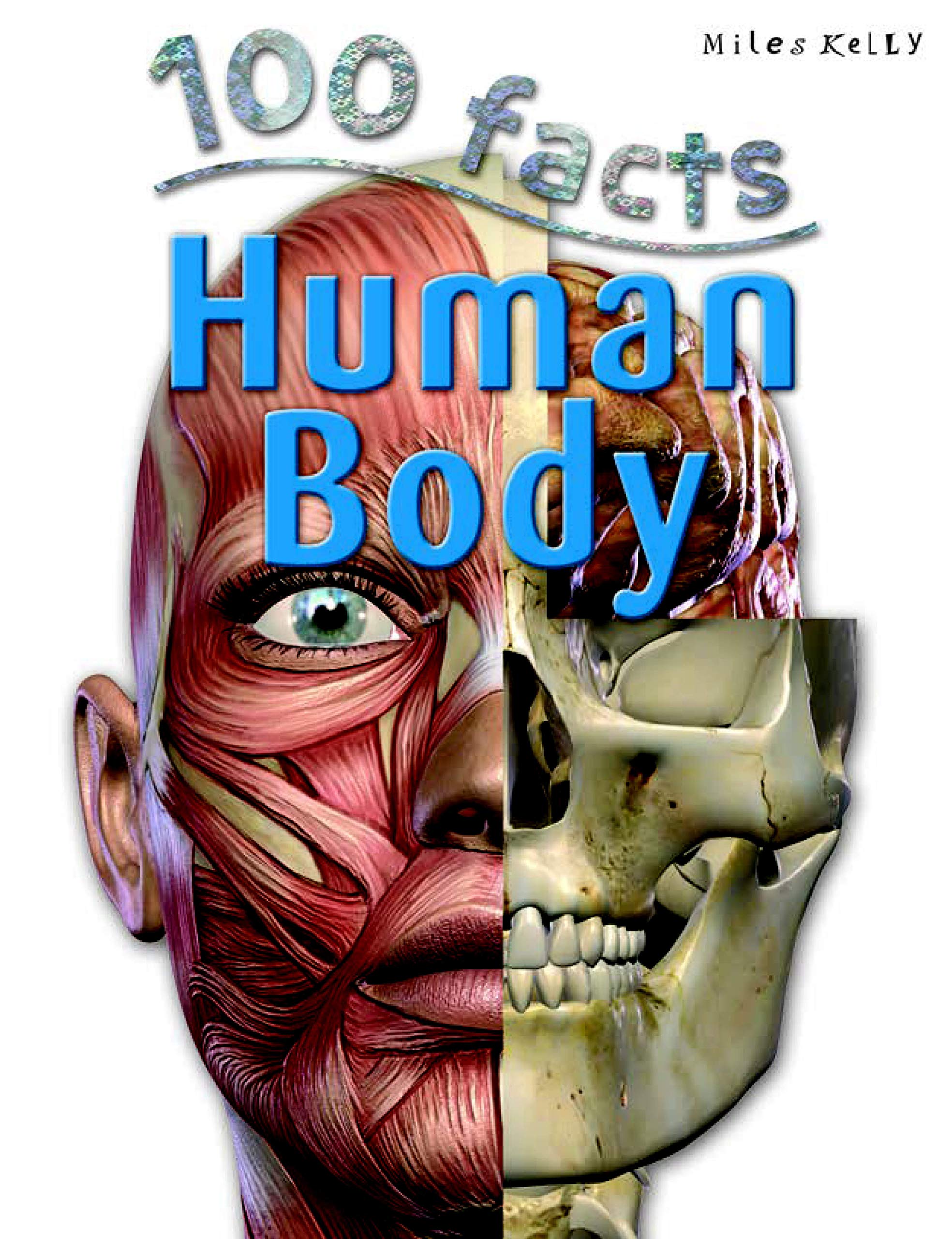 100 Facts - Human Body: Begin a Fantastic Journey Through Your Amazing Body Systems