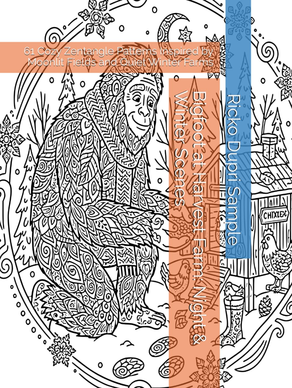 Bigfoot at Harvest Farm: Night & Winter Scenes: 61 Cozy Zentangle Patterns Inspired by Moonlit Fields and Quiet Winter Farms