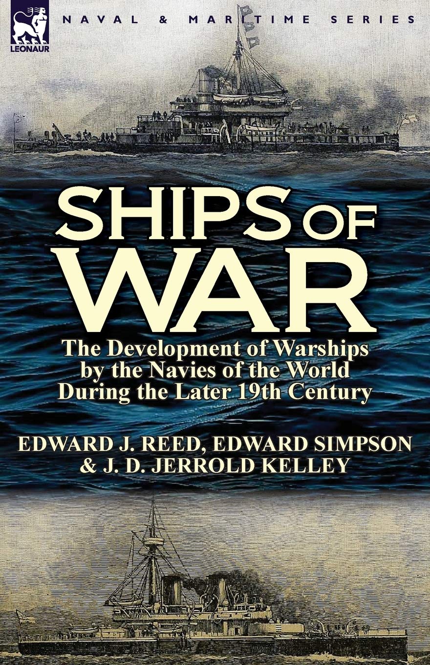 Ships of War: The Development of Warships by the Navies of the World During the Later 19th Century