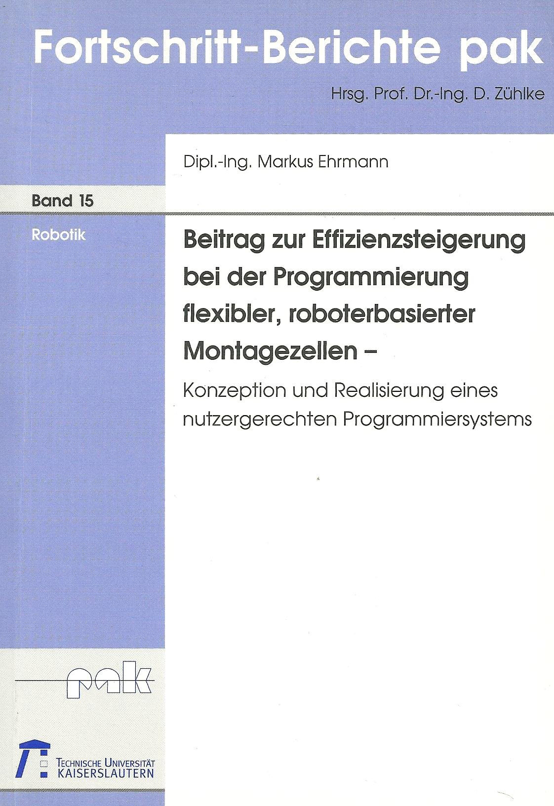 Beitrag zur Effizenzsteigerung bei der Programmierung flexibler, roboterbasierter Montagezellen: Konzeption und Realisierung eines nutzergerechten ... Software-Engineering)
