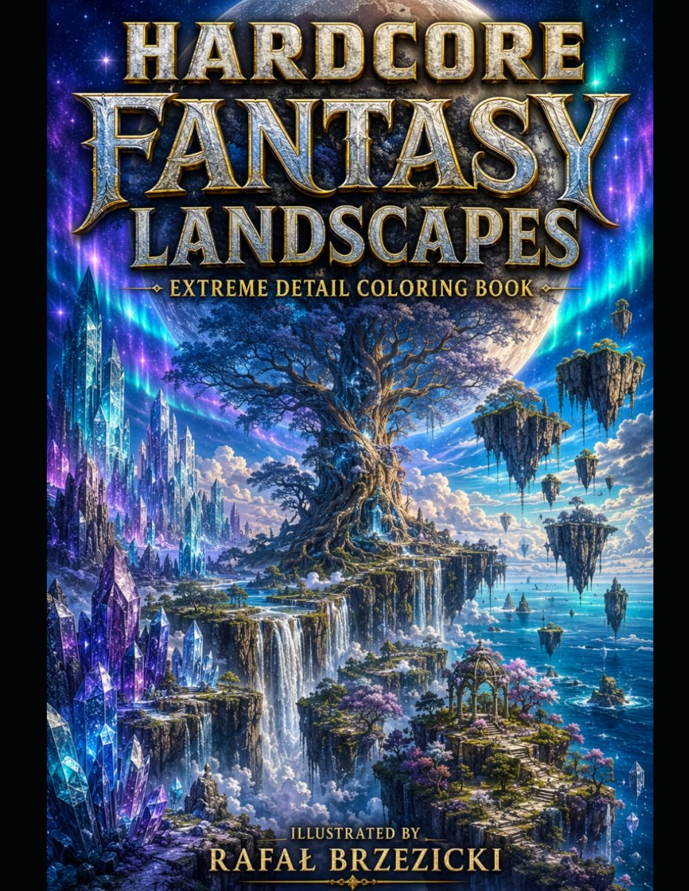 Hardcore Fantasy Landscapes: Extreme Detail Coloring Book Featuring Crystal Kingdoms, Floating Islands, Enchanted Forests and Epic Fantasy Worlds (Hardcore Coloring Books)
