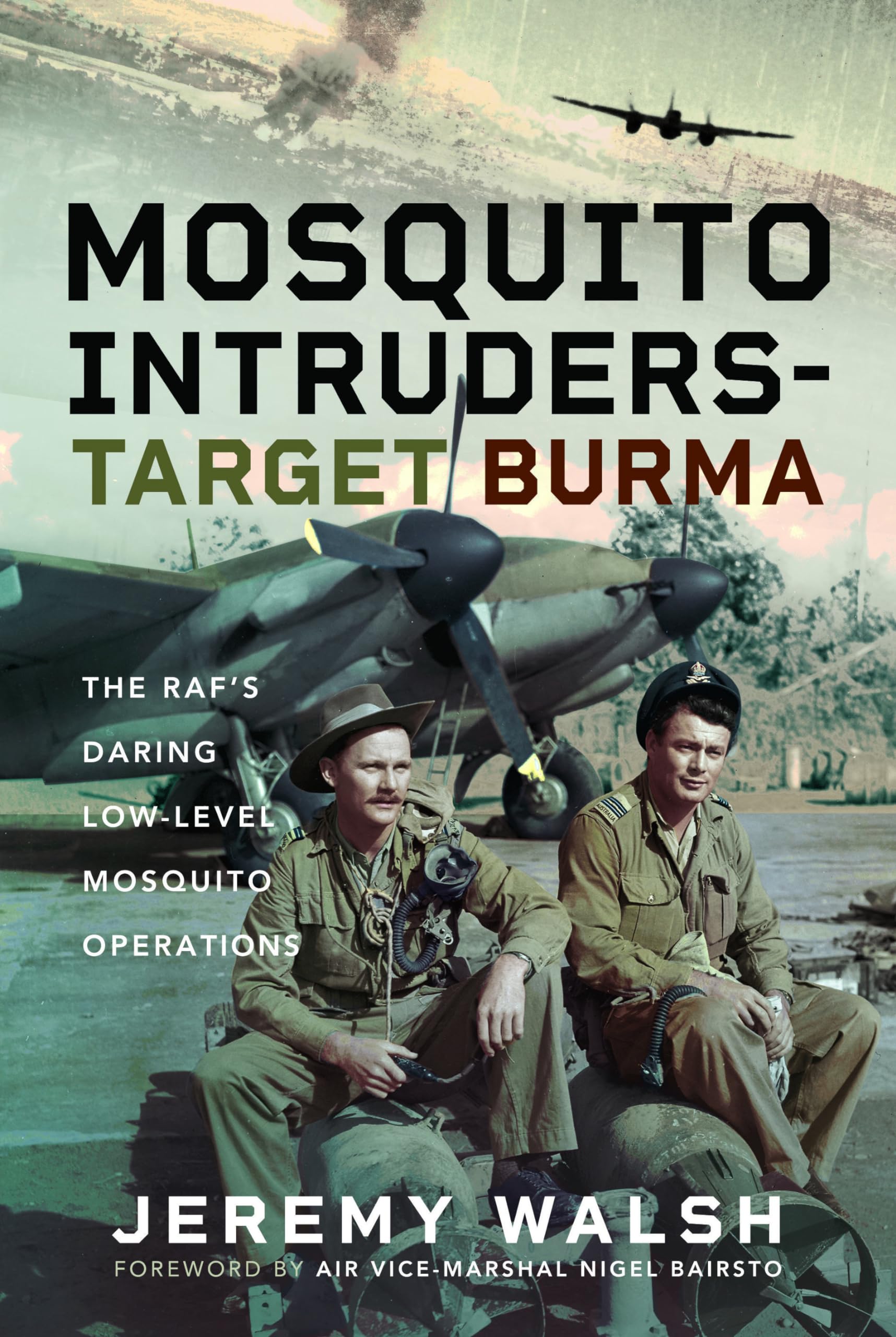 Mosquito Intruders - Target Burma: The RAFs Da. Walsh**