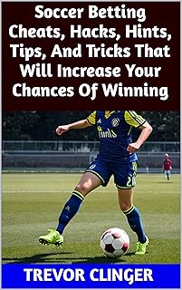 Soccer Betting Cheats, Hacks, Hints, Tips, And Tricks That Will Increase Your Chances Of Winning