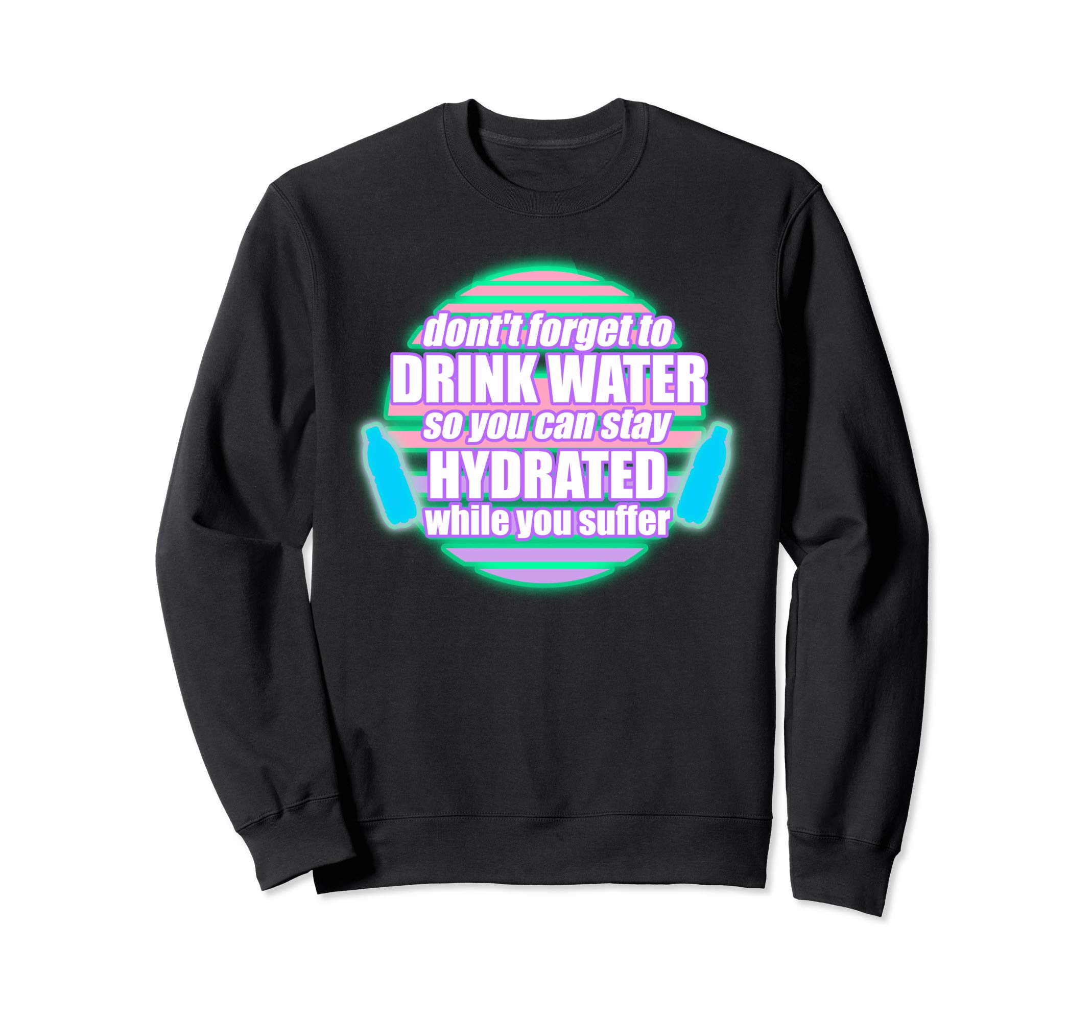 "Don't Forget To Drink Water While you Suffer" Meme Vapor Sweatshirt
