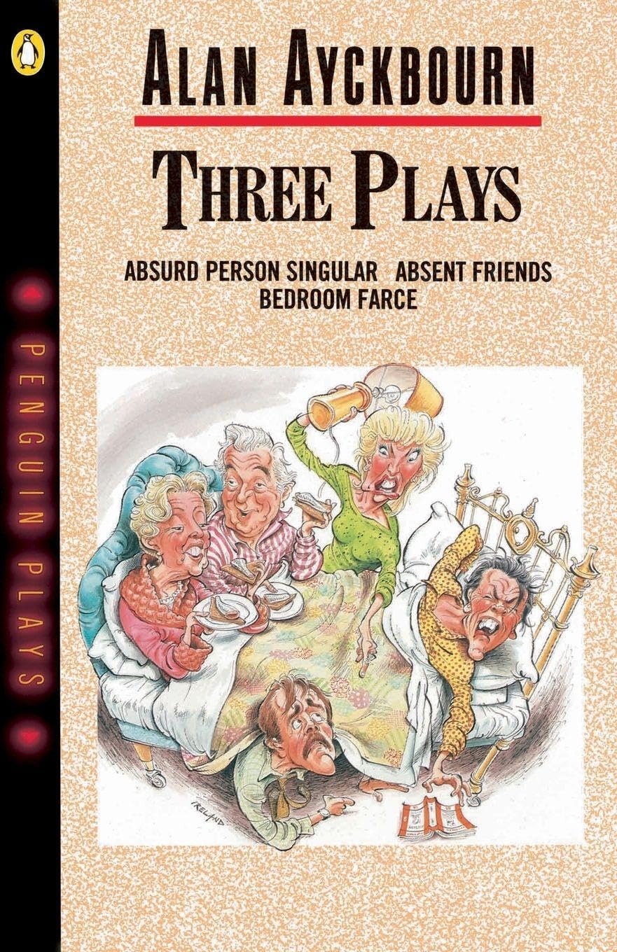 Three Plays: Bedroom Farce Absent Friends Absurd Person Singular Ayckbourn, Alan