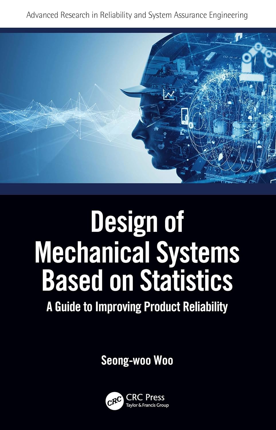 Design of Mechanical Systems Based on Statistics: A Guide to Improving Product Reliability (Advanced Research in Reliability and System Assurance Engineering)
