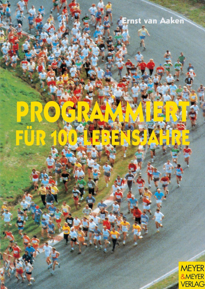 Programmiert für 100 Lebensjahre: Wege zur Gesundheit und Leistungsfähigkeit