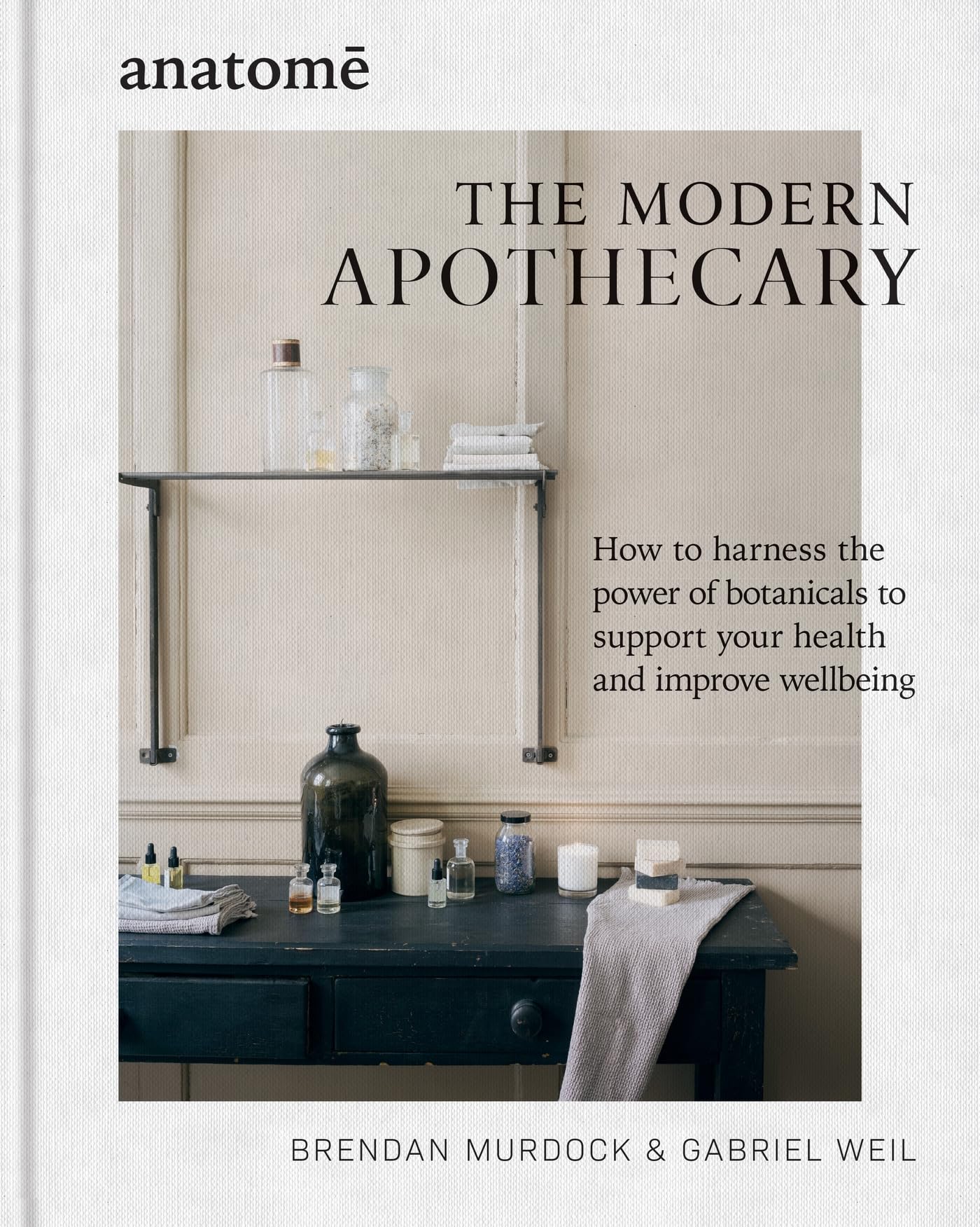 Brendan Murdock The Modern Apothecary: How to harness the power of botanicals to support your health and improve wellbeing