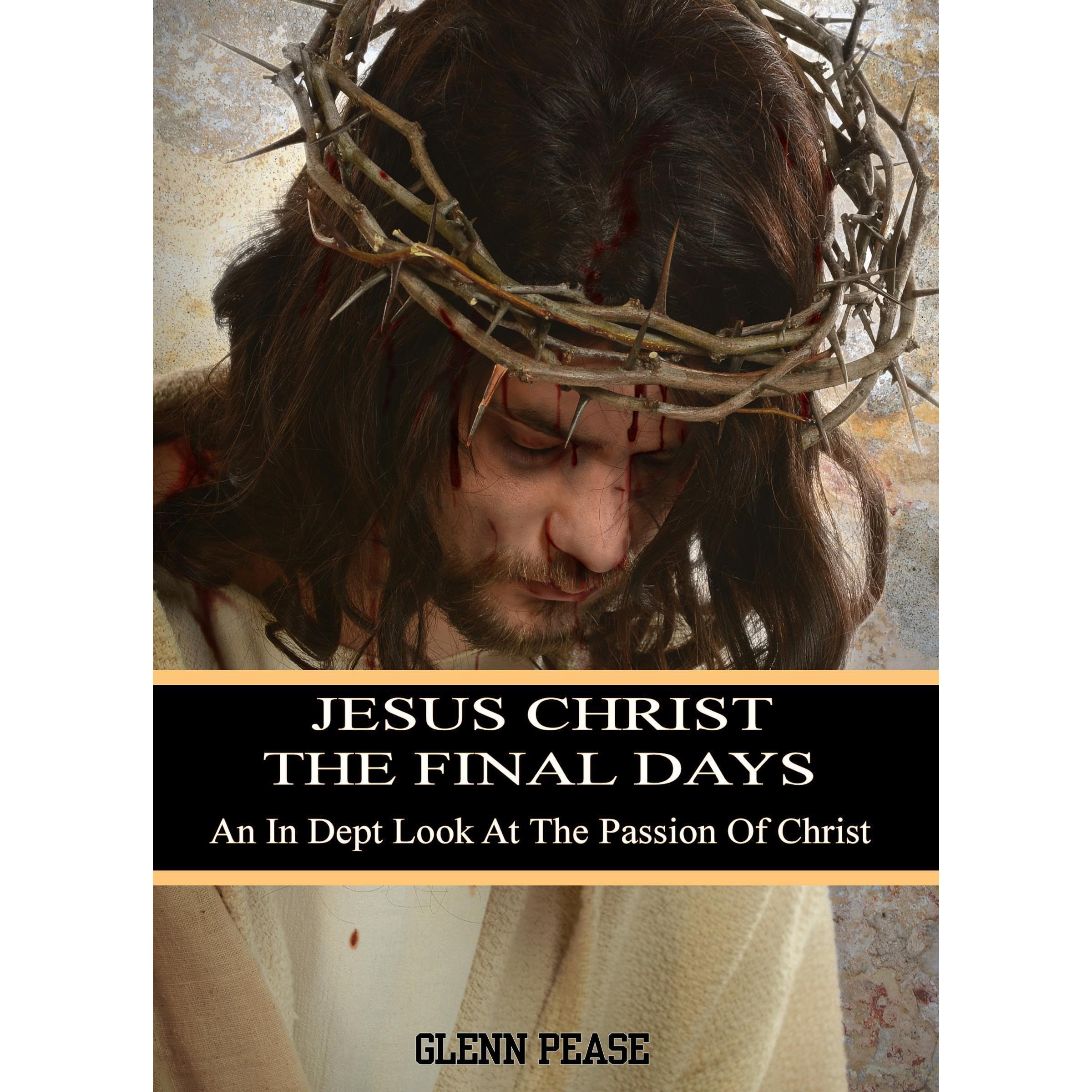 Jesus Christ: The final days.