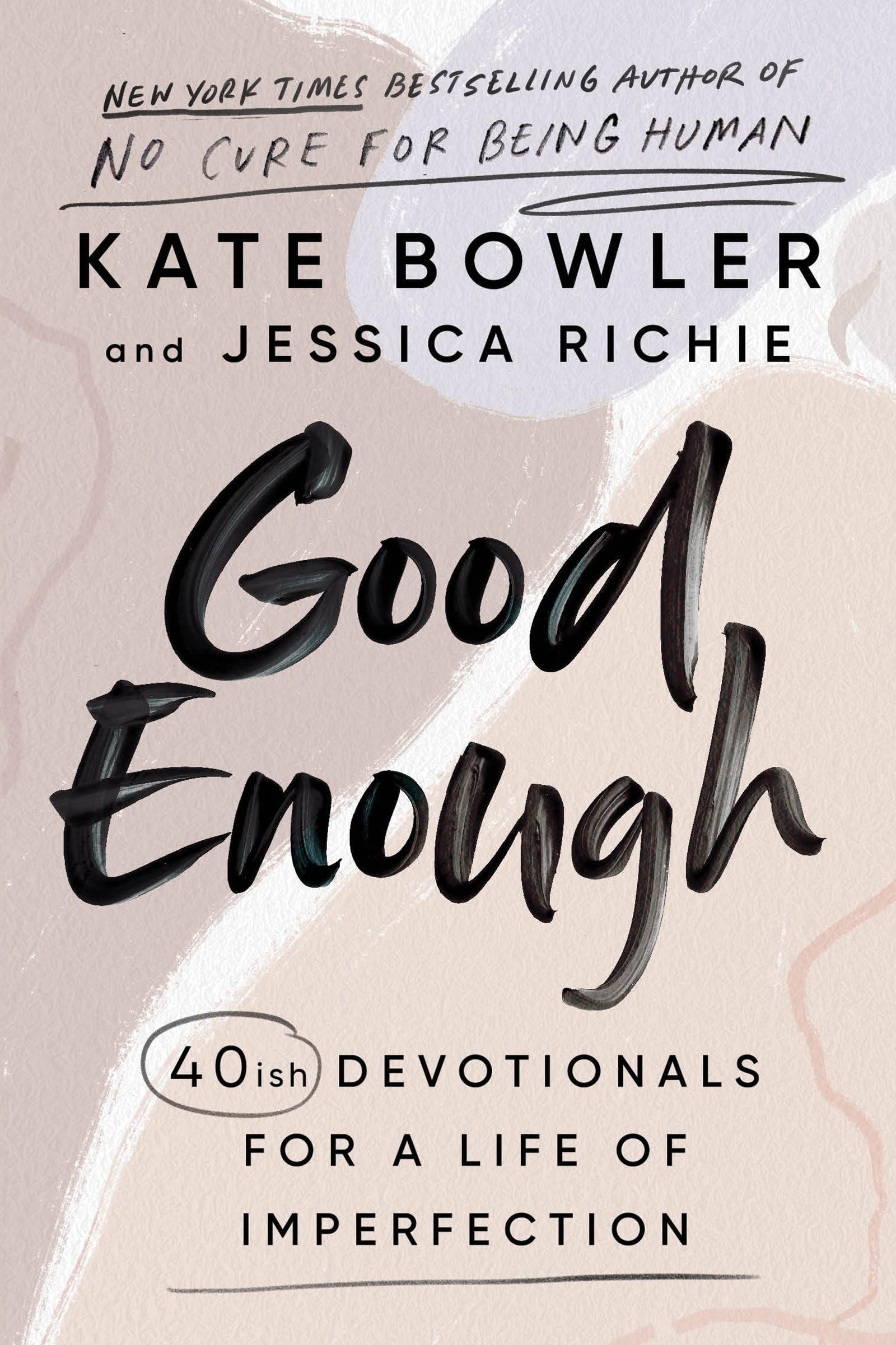 Good Enough: 40ish Devotionals for a Life of Imperfection: Bowler 