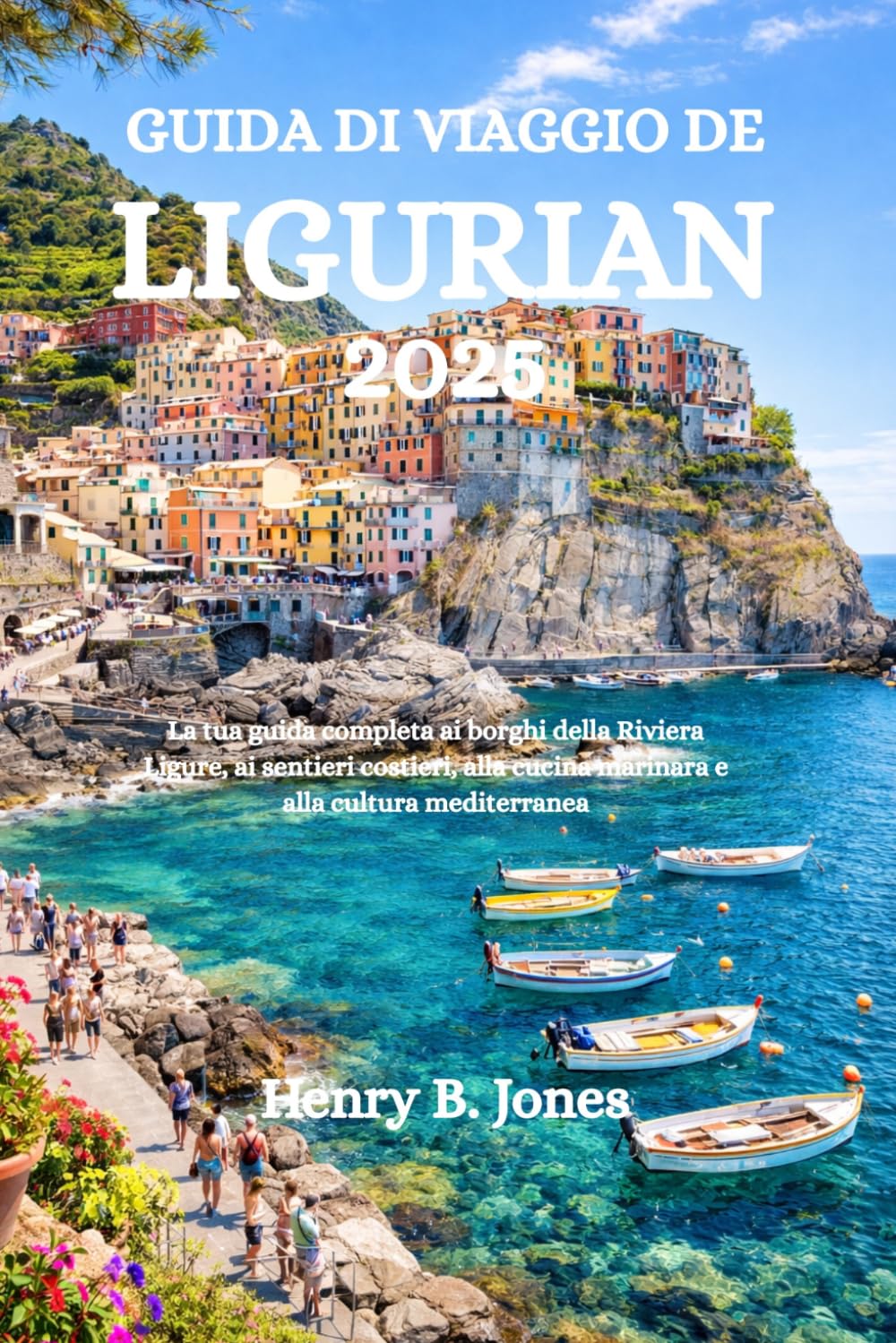 GUIDA DI VIAGGIO DE LIGURIA 2026: La tua guida completa ai borghi della Riviera Ligure, ai sentieri costieri, alla cucina marinara e alla cultura mediterranea