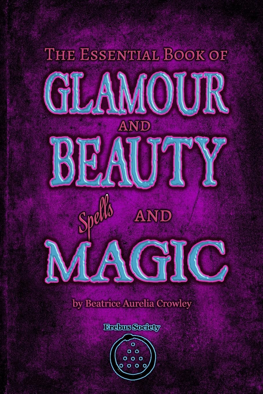The Essential Book of Glamour and Beauty Spells and Magic