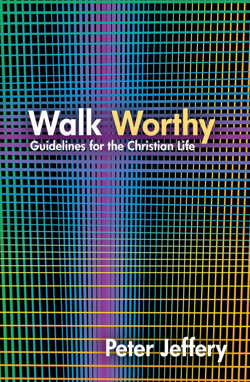 Walk Worthy: Guidelines for the Christian Faith