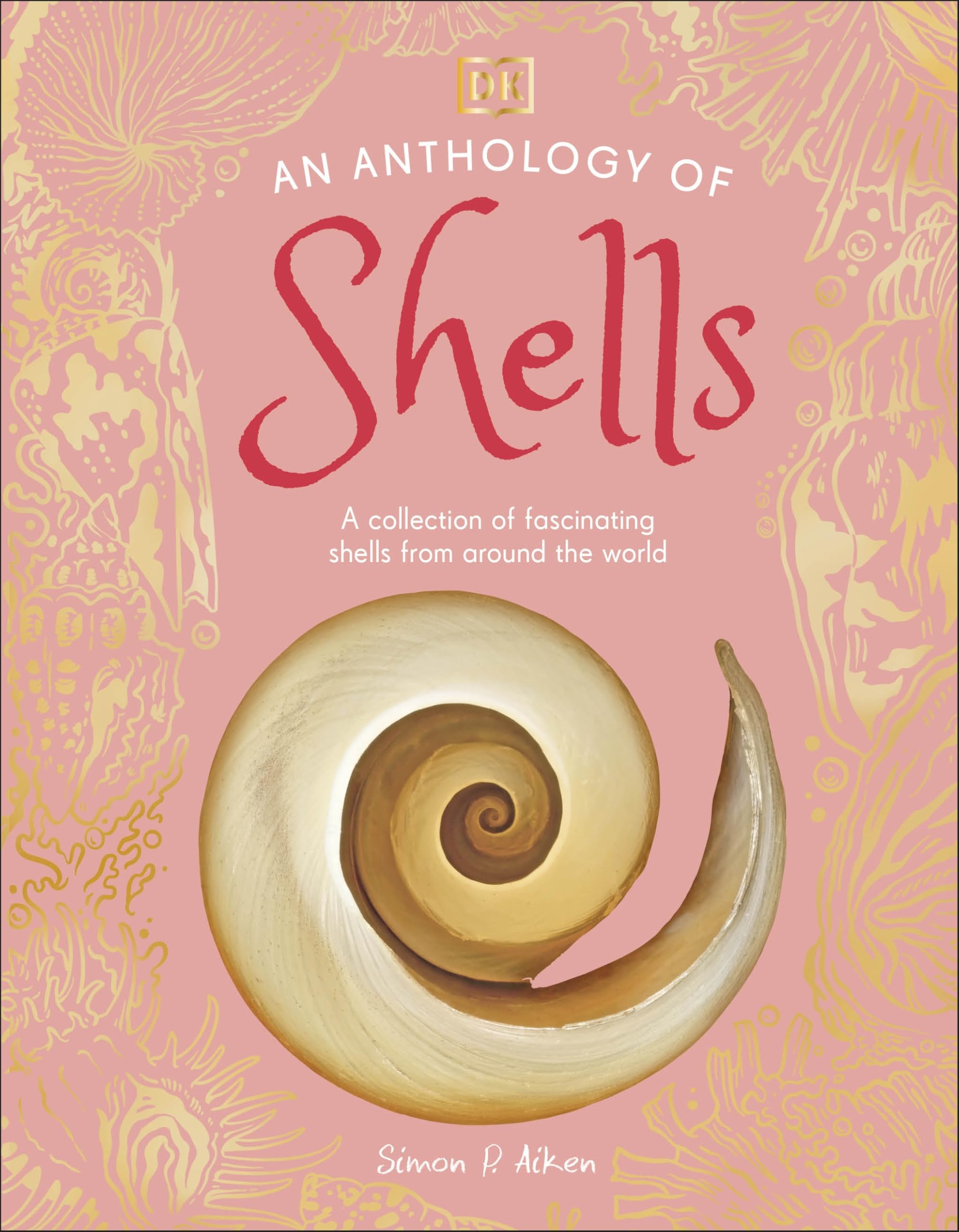 An Anthology of Shells : A Collection of Fascinating Shells from Around the World