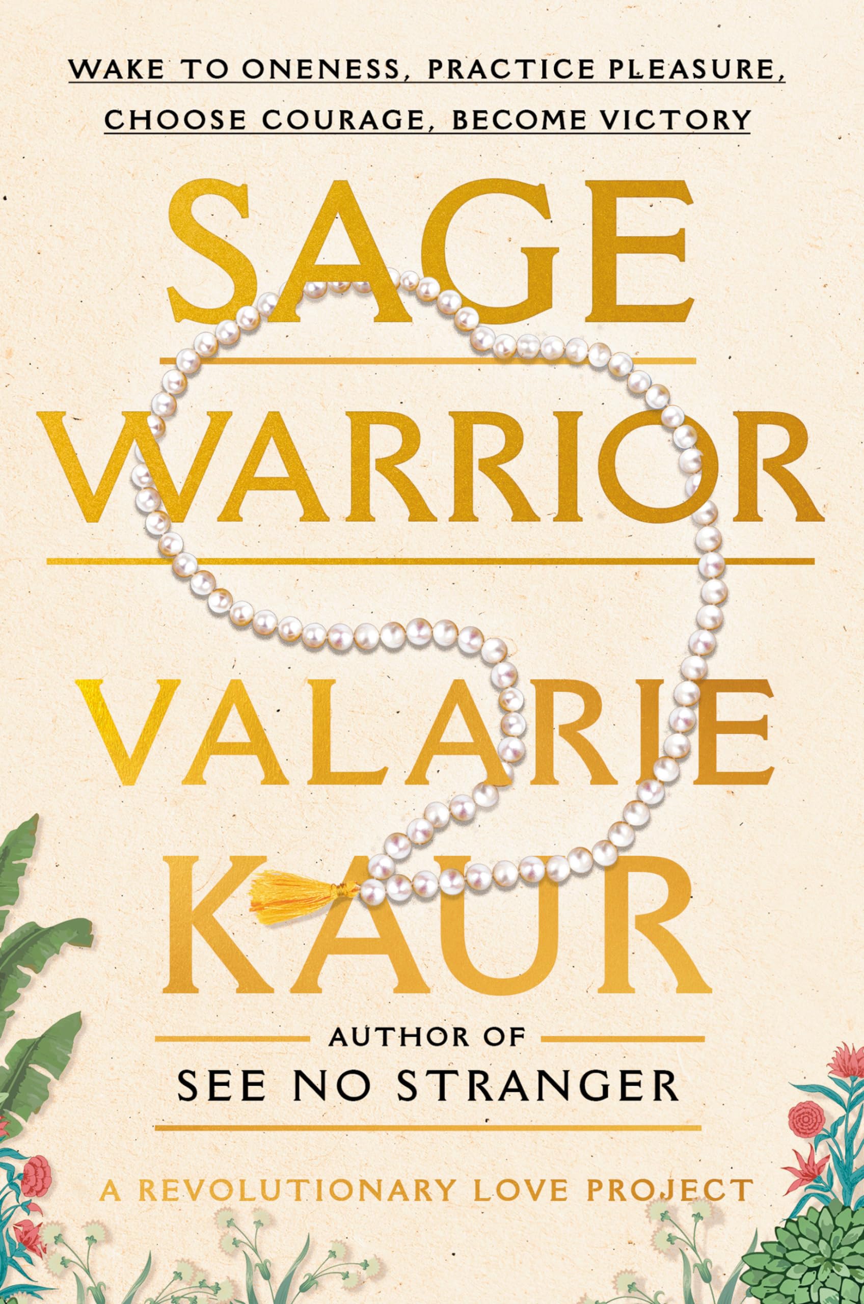 Sage Warrior: Wake to Oneness, Practice Pleasure, Choose Courage, Become Victory (The Revolutionary Love Project)