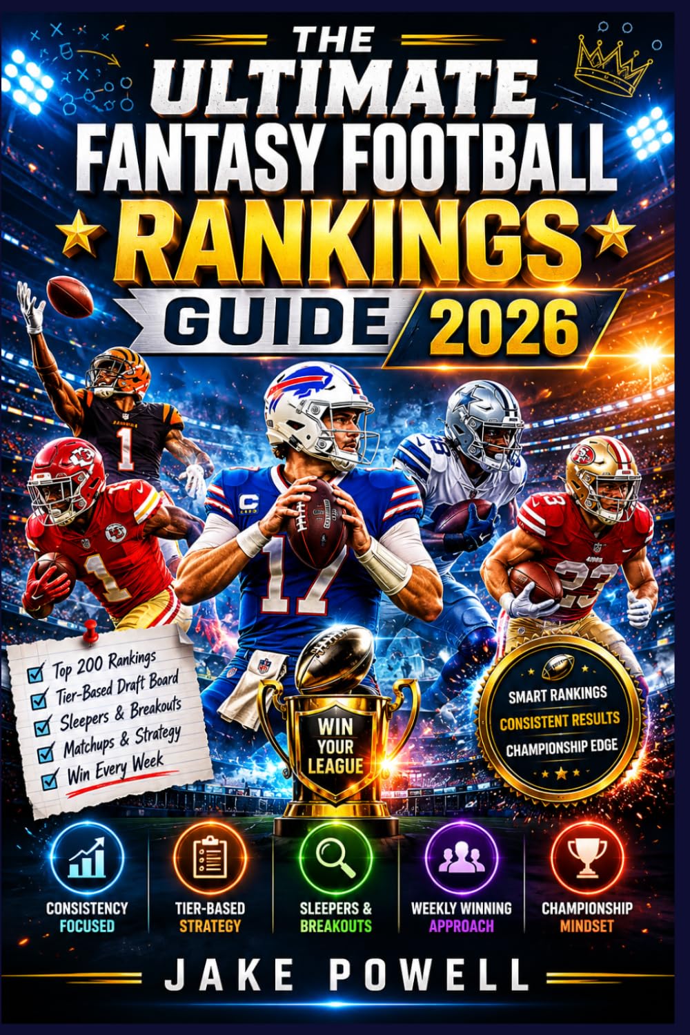 The Ultimate Fantasy Football Rankings Guide 2026: Consistency-Based Rankings, Draft Tiers, Sleepers, and Winning Weekly Strategies for Serious ... (NFL fantasy football the essential guide)