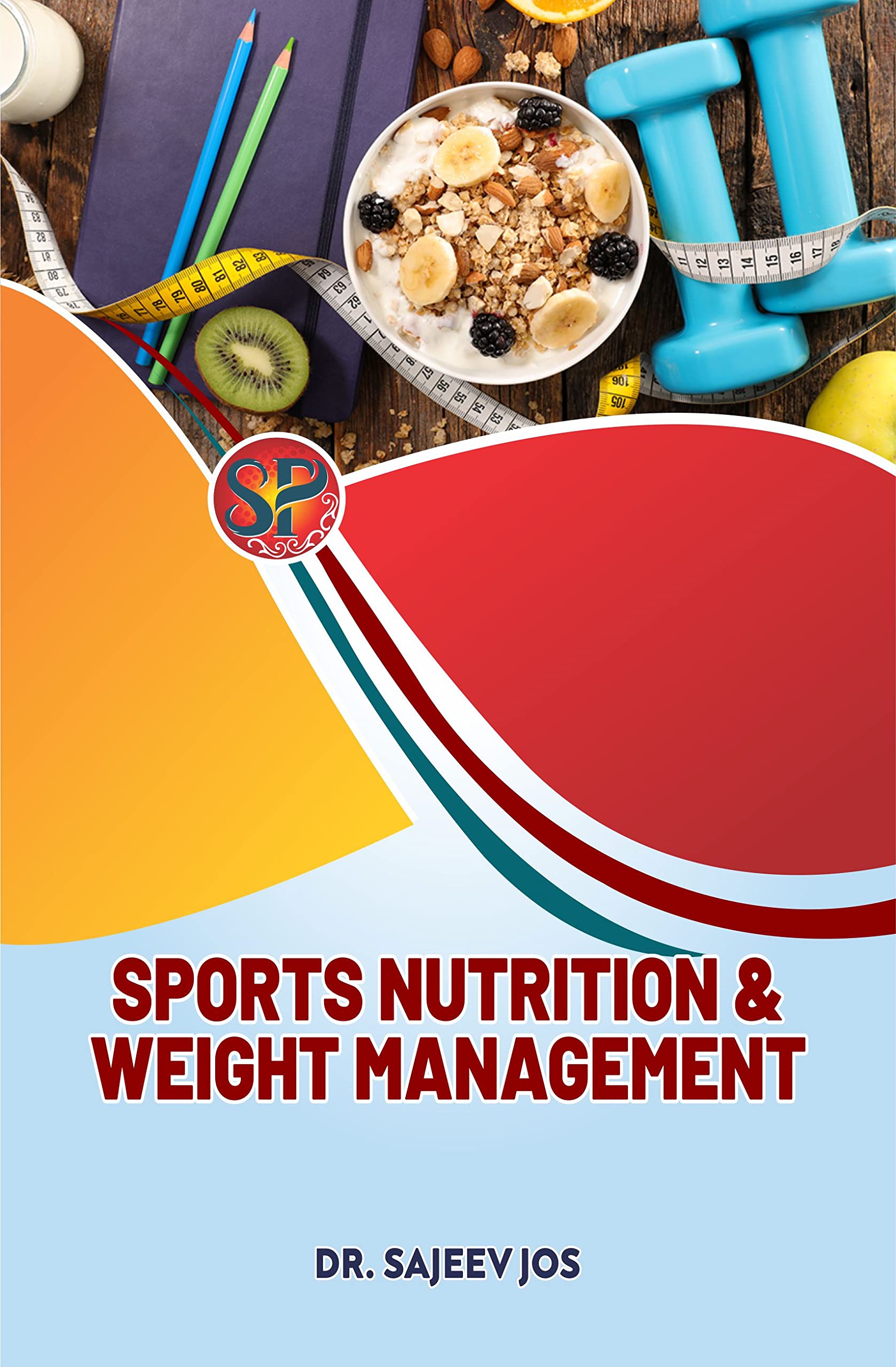 Sports Nutrition & Weight Management (Physical Education B.P.Ed New Syllabus) [Hardcover] Dr. Sajeev Jos