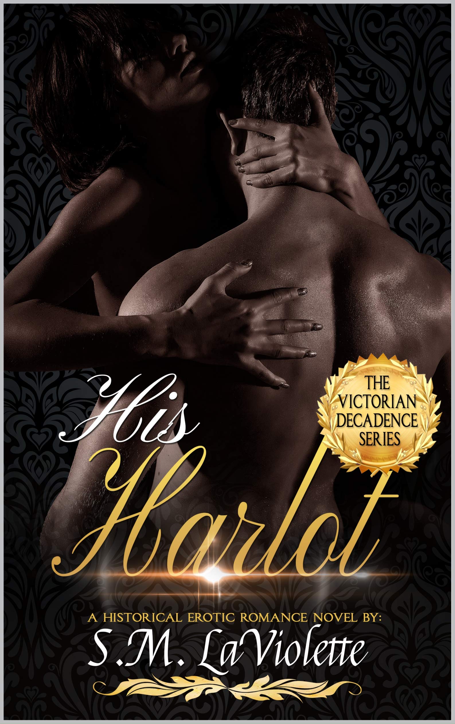 His Harlot: Book One in the Super Steamy Victorian Decadence Romance Series (Victorian Decadence Series)