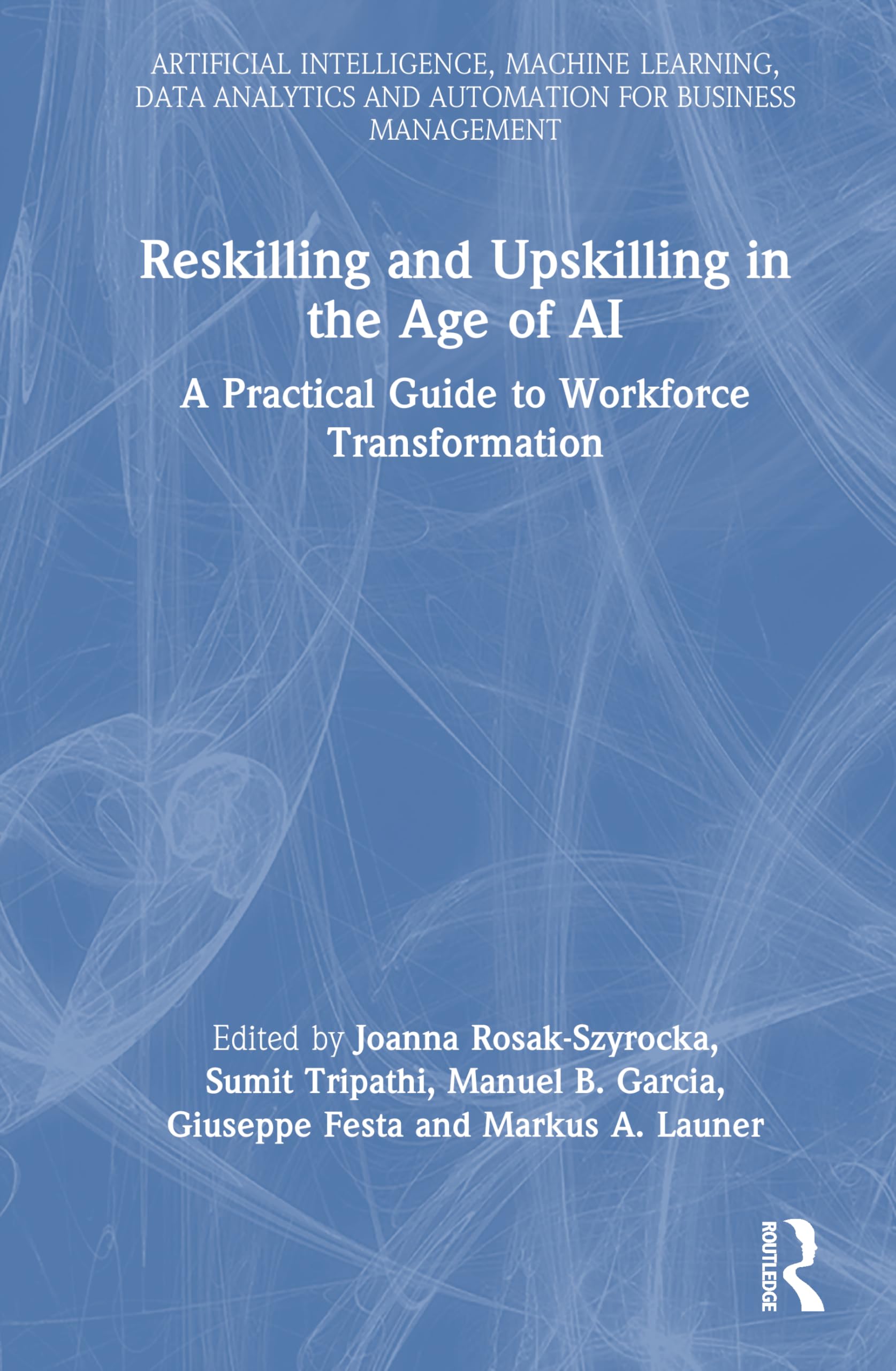 Reskilling and Upskilling in the Age of AI (Artificial Intelligence, Machine Learning, Data Analytics and Automation for Business Management)