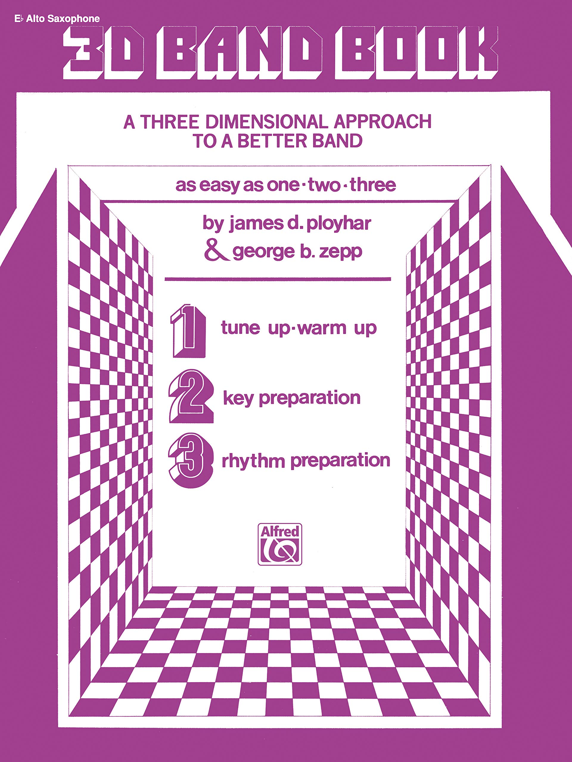 3-D Band Book (E-flat Alto Saxophone): A Three Dimensional Approach to a Better Band