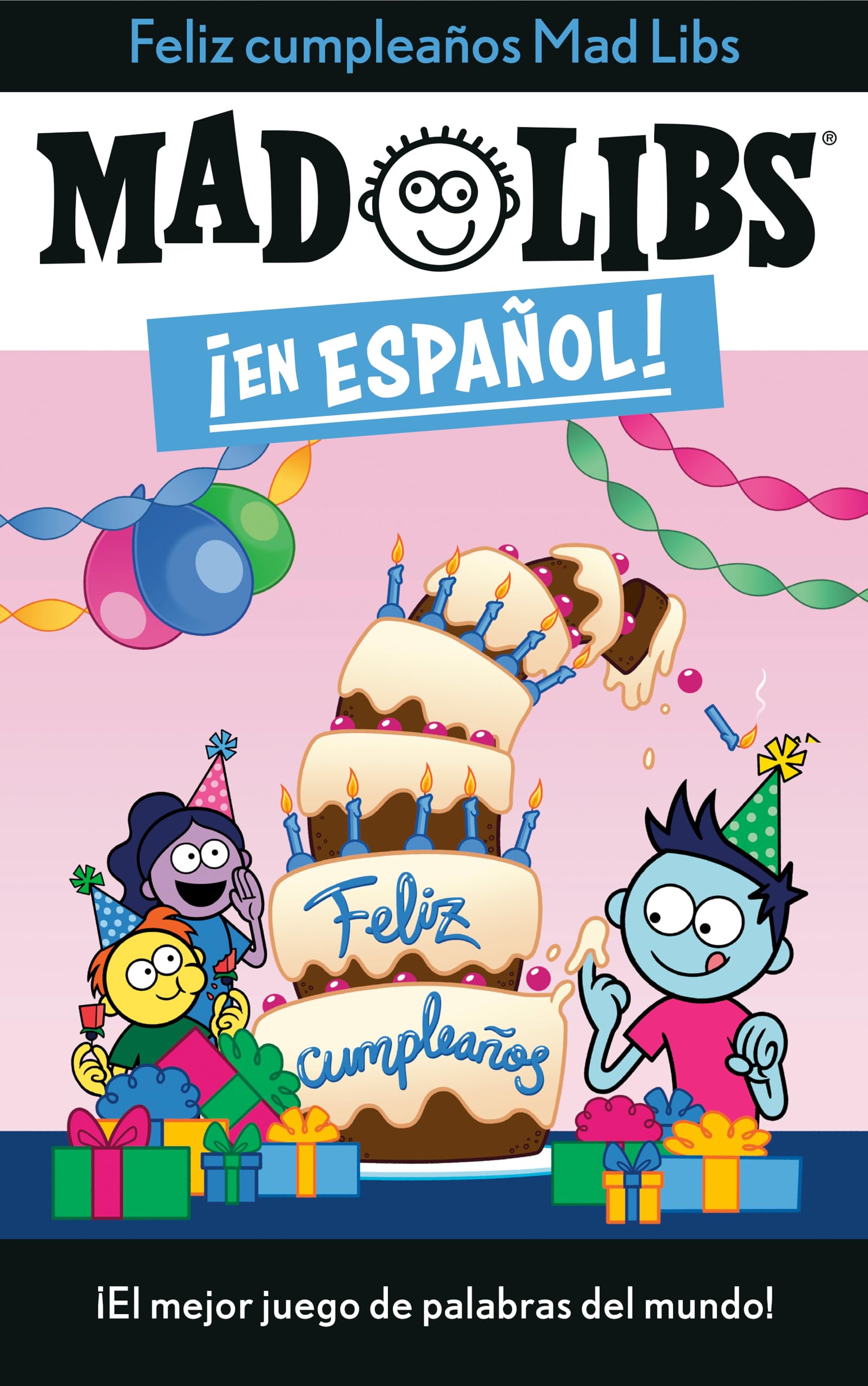 !Feliz cumpleanos! Mad Libs: !El mejor juego de palabras del mundo! (Mad Libs en espanol) (Spanish Edition)