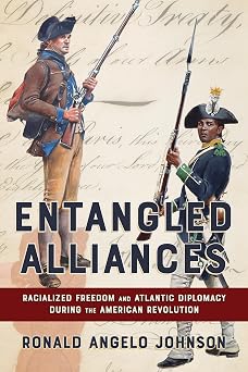 Entangled Alliances Racialized Freedom and Atlantic Diplomacy During the American Revolution The United States in the World