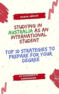 STUDYING IN AUSTRALIA AS AN INTERNATIONAL STUDENT: TOP 10 STRATEGIES TO PREPARE FOR YOUR DEGREE: AN ACADEMIC’S CONFESSION