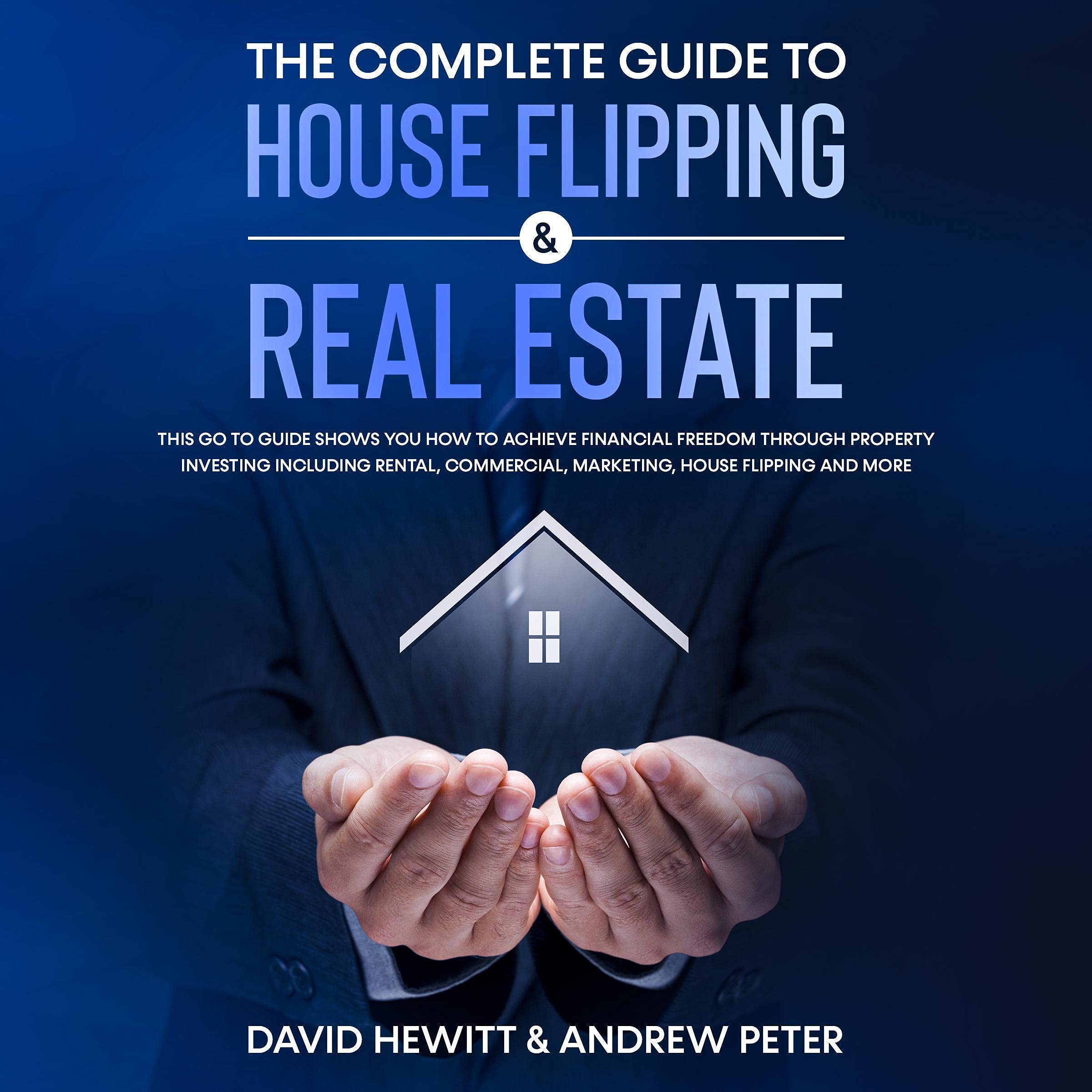 The Complete Guide to House Flipping and Real Estate