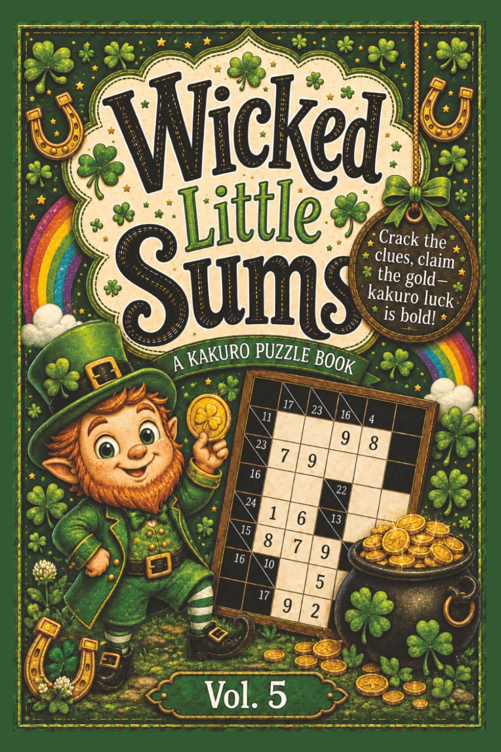 Wicked Little Sums | A Kakuro Puzzle Book Vol. 5: Easy to Difficult | 6x9 Inches, 200 Pages | 100 Puzzles | Solutions Included
