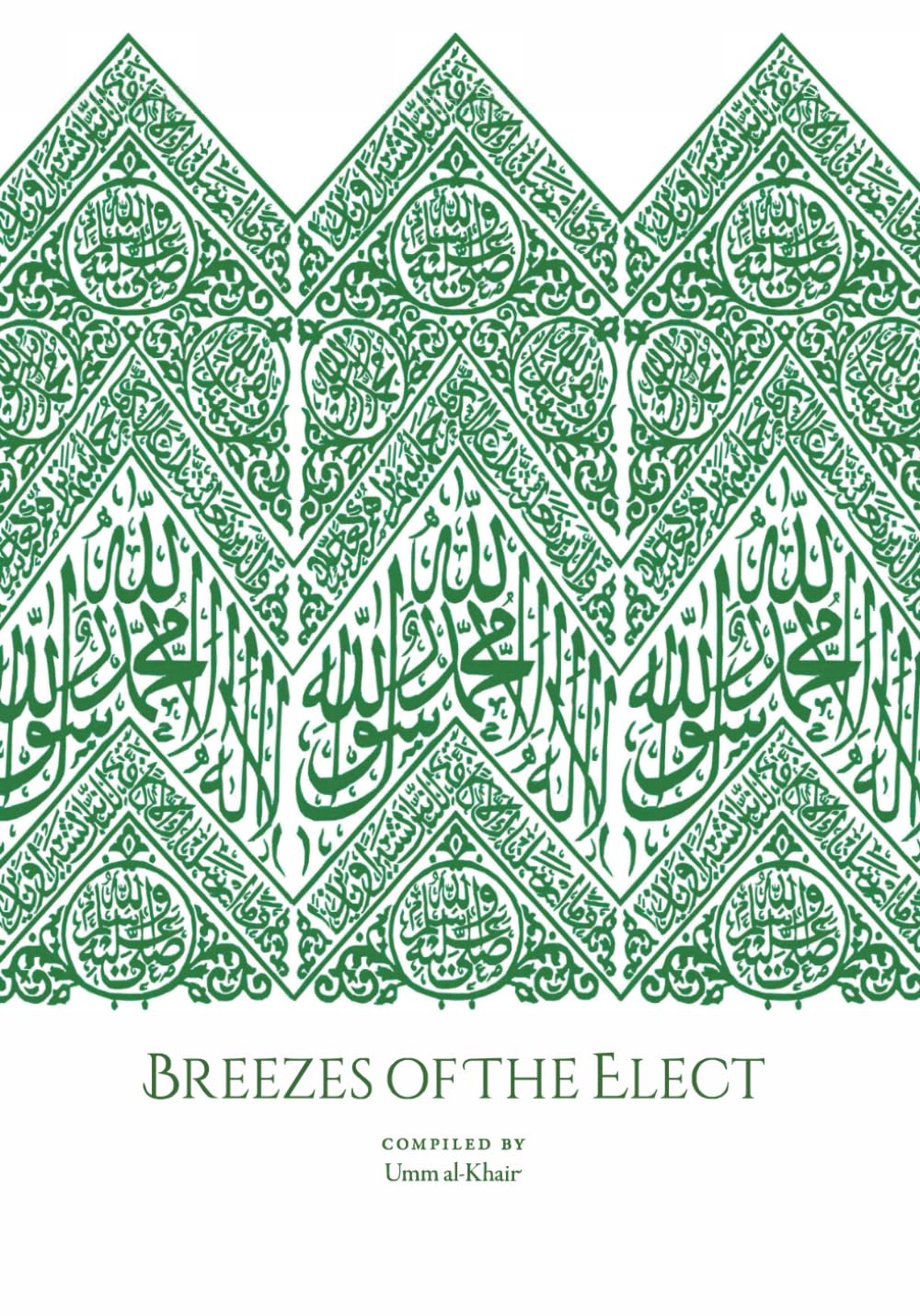 Breezes Of The Elect: In the Realisation and Establishment of the Love of the Prophet Muṣṭafā, his Family, his Companions, those who follow him, and the friends of Allah