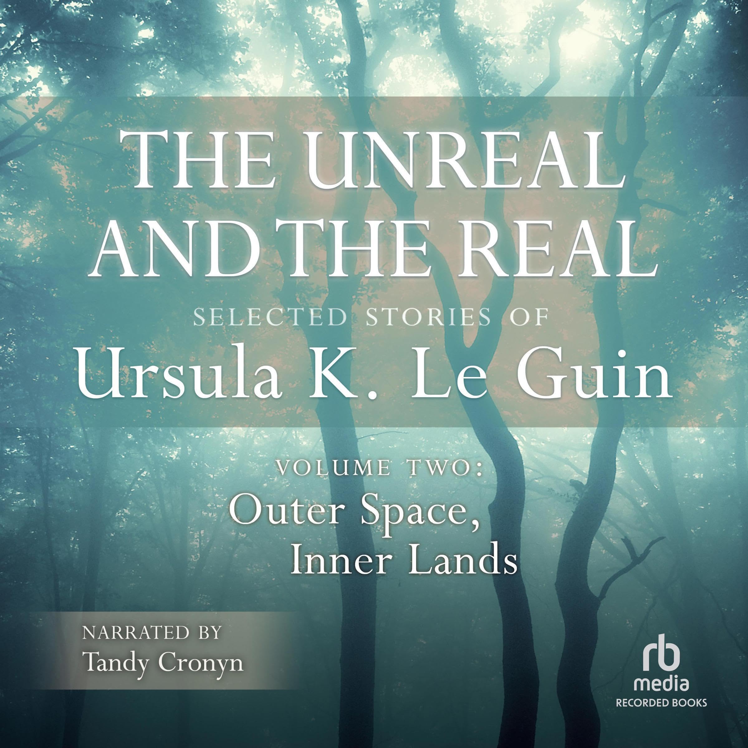 Cover art for The Unreal and the Real: Selected Stories of Ursula K. Le Guin, Volume Two: Outer Space, Inner Lands