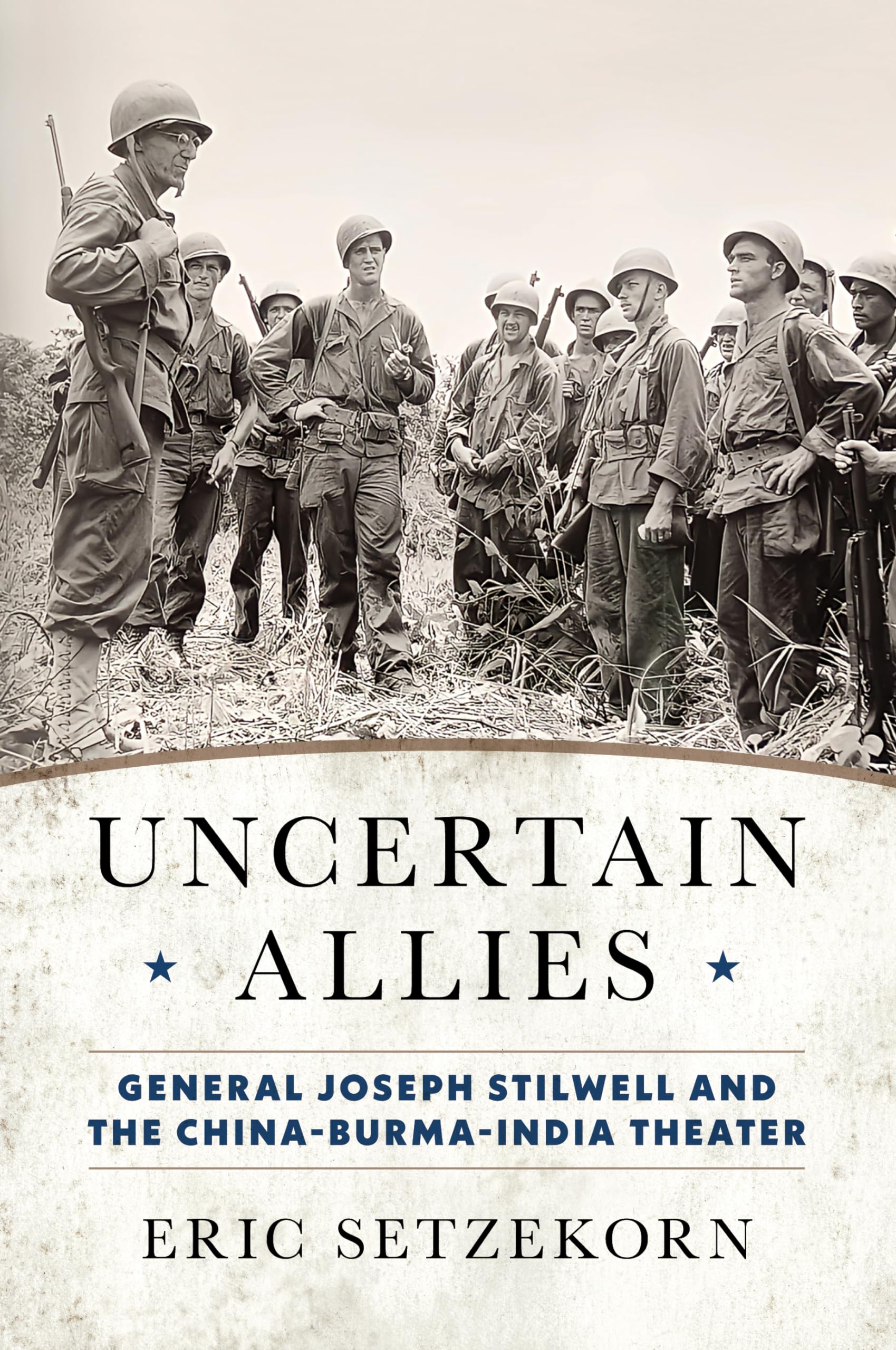 Uncertain Allies: General Joseph Stilwell and the China-Burma-India Theater