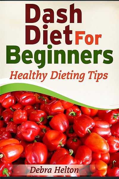 Dash Diet For Beginners: Healthy Dieting Tips