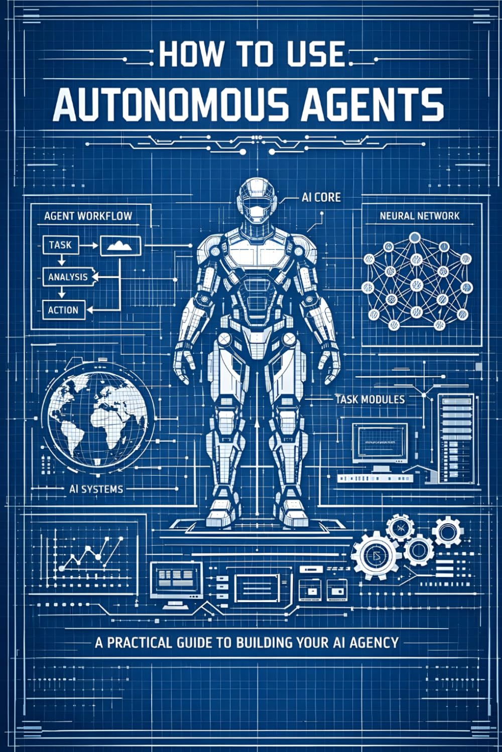 How to Use Autonomous Agents: A Practical Guide to Building Your AI Agency