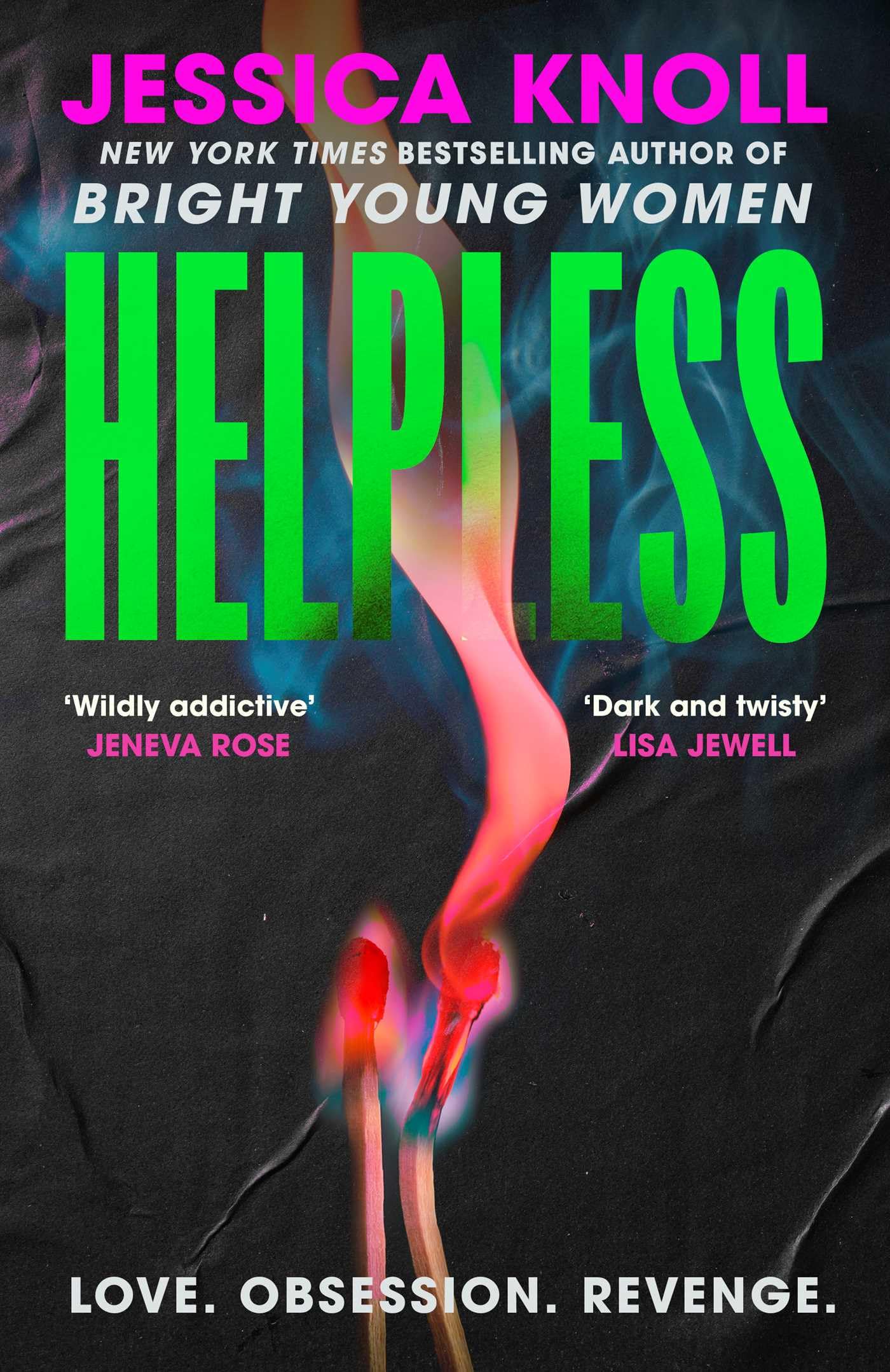 Helpless: 'Addictive' (Lisa Jewell) The SCORCHING new thriller from the New York Times bestselling author of Luckiest Girl Alive and Bright Young Women