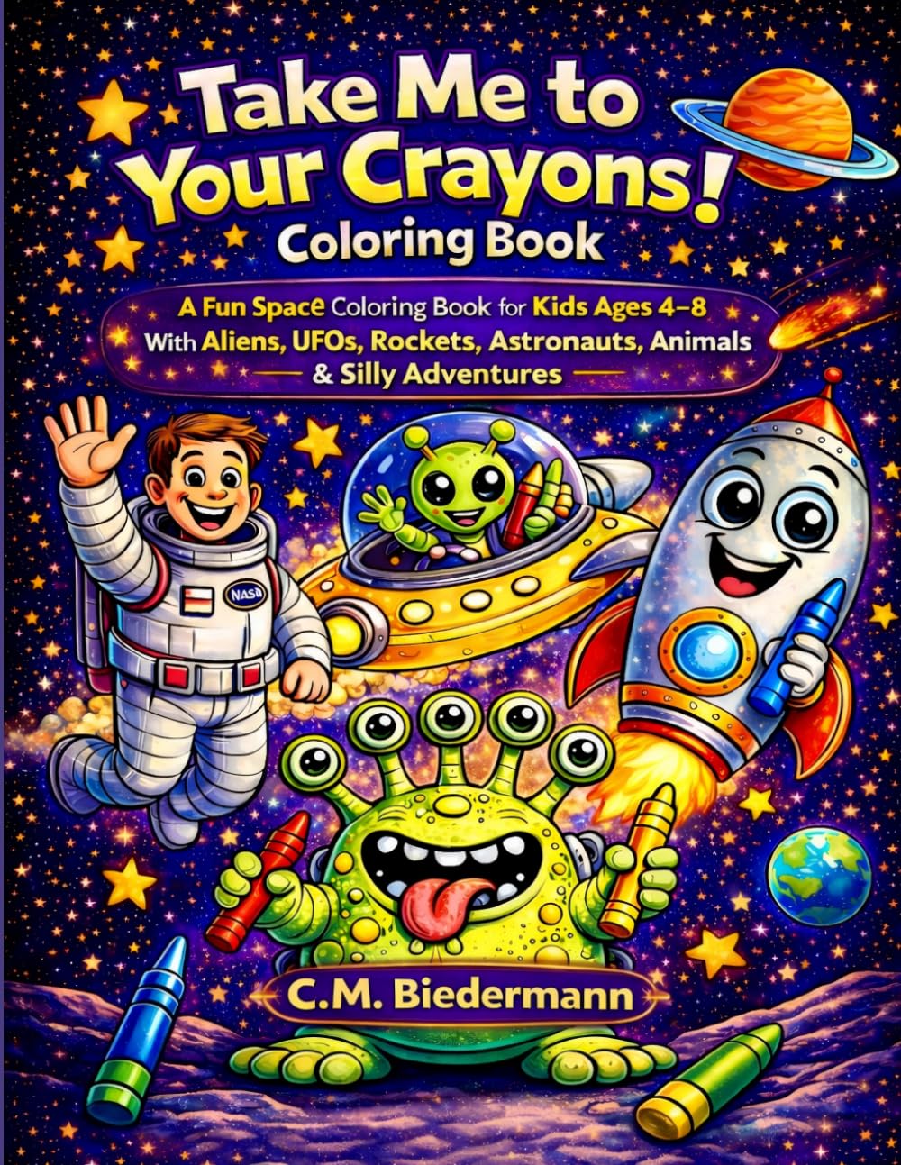 Take Me to Your Crayons! Coloring Book: A Fun Space Coloring Book for Kids Ages 4–8 With Aliens, UFOs, Rockets, Astronauts, Animals & Silly Adventures