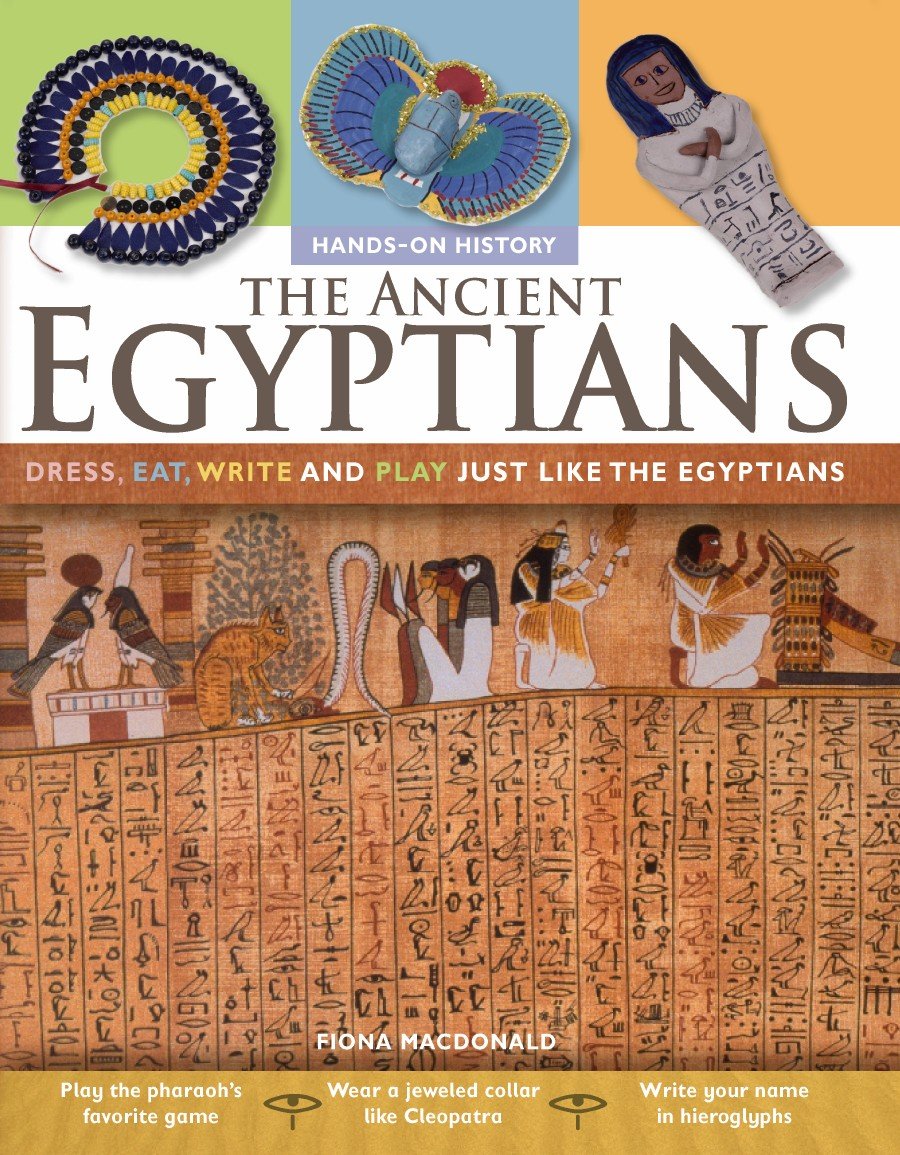 The Ancient Egyptians: Dress, Eat, Write and Play Just Like the Egyptians (Hands-On History)