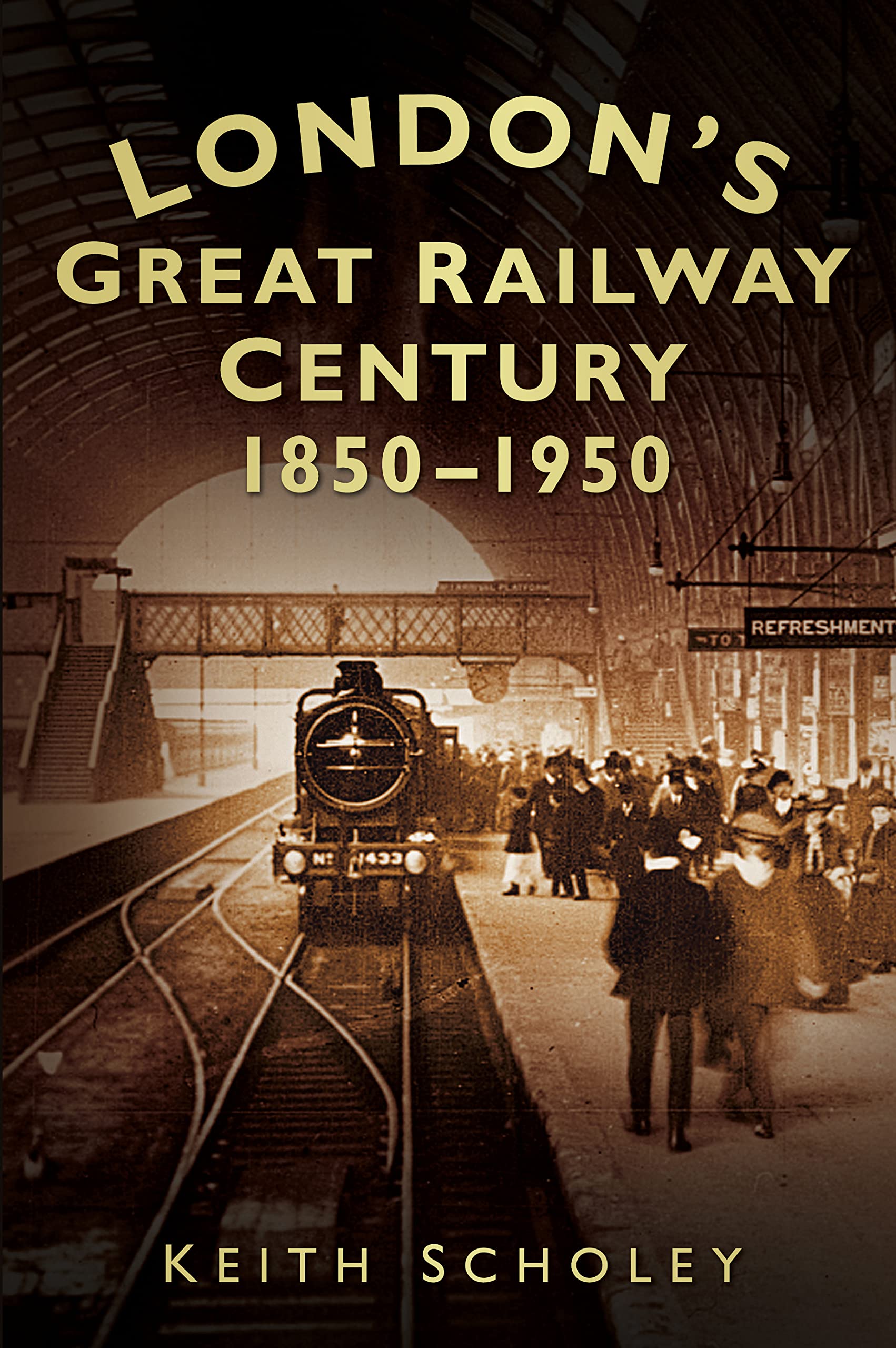 London's Great Railway Century 1850-1950 By Keith Scholey