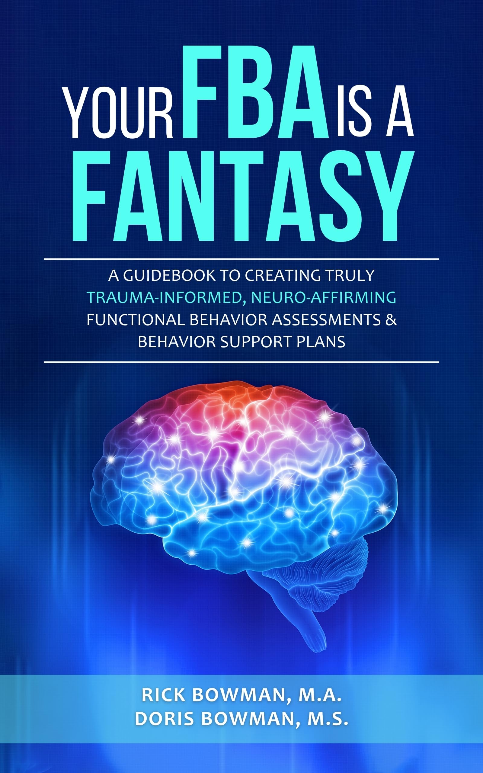 Your FBA is a Fantasy!: A Guidebook to Creating Truly Trauma-Informed, Neuro-Affirming Functional Behavior Assessments & Behavior Support Plans